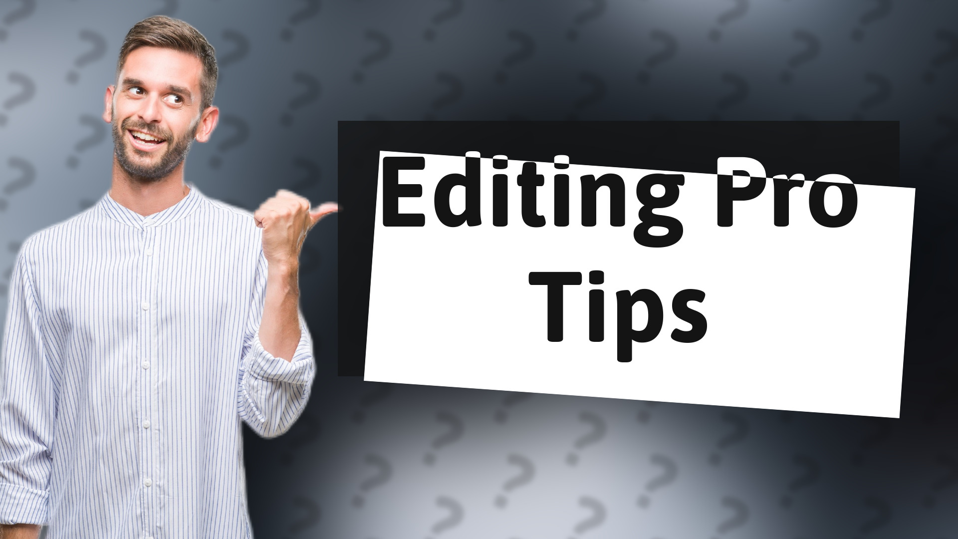 Editing Pro Tips
