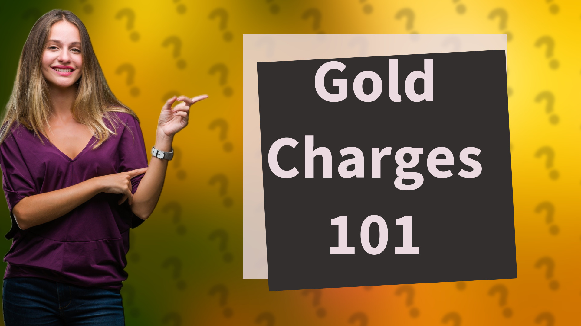 Gold Charges 101