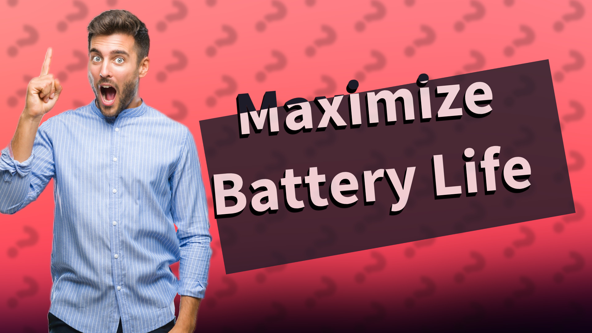 Maximize Battery Life