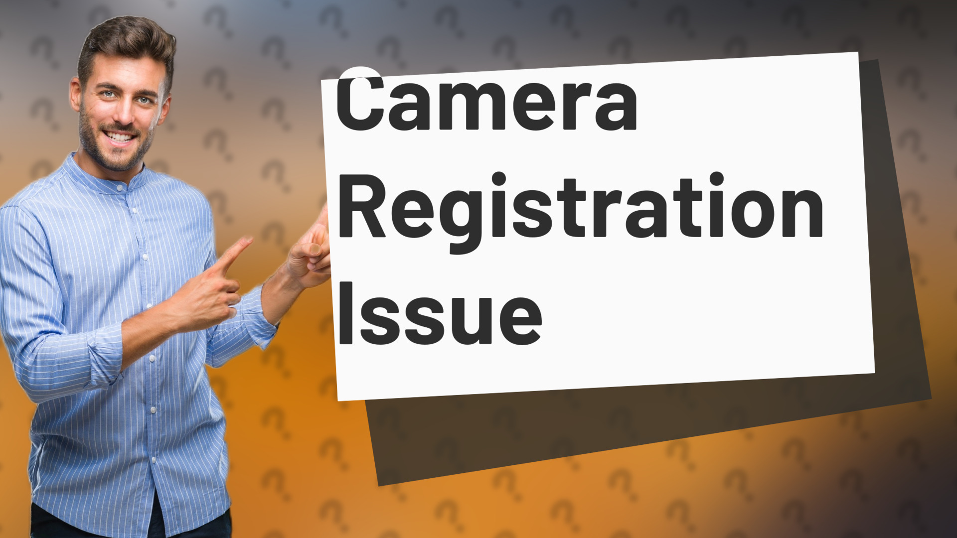Camera Registration Issue