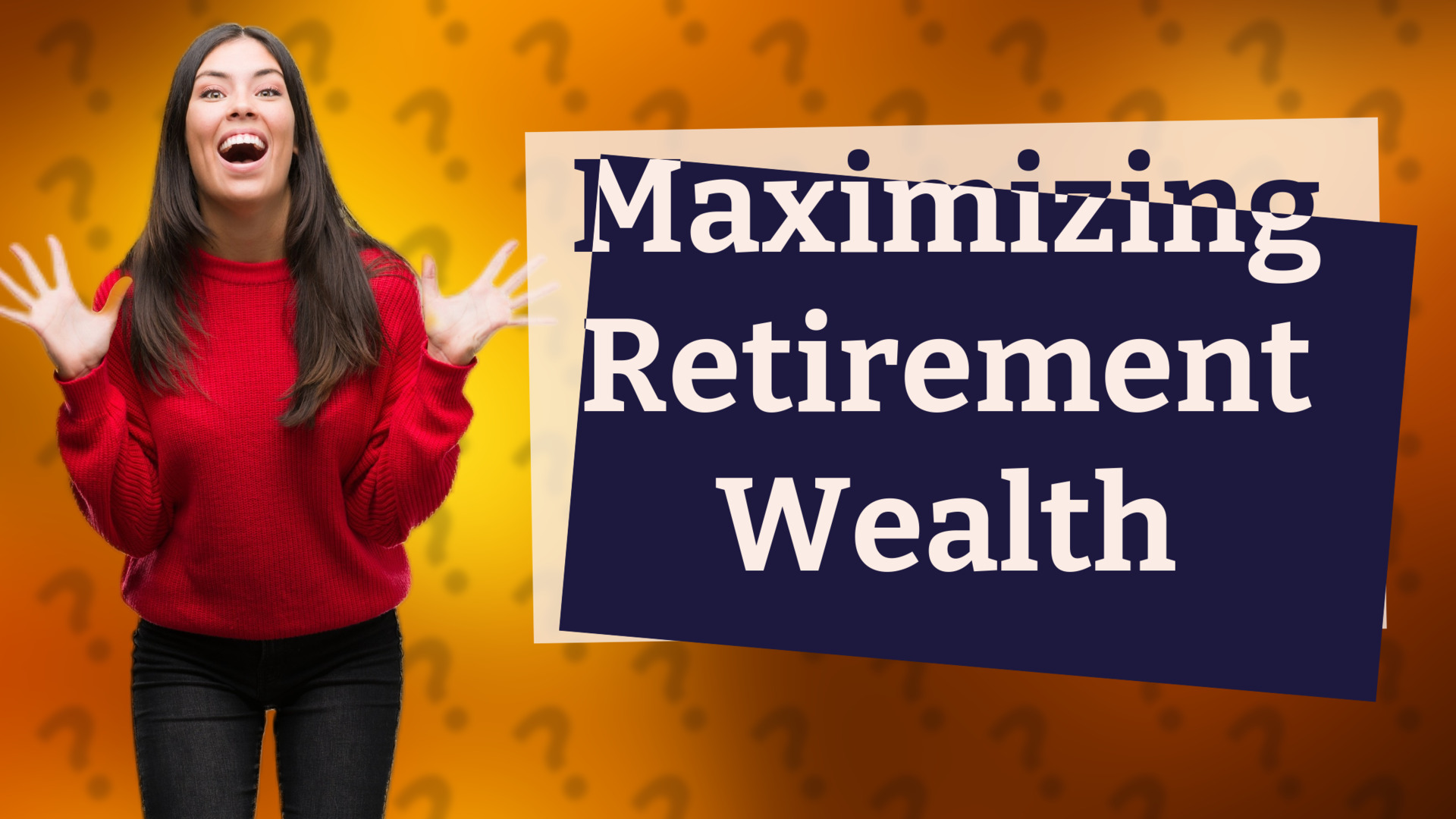 Maximizing Retirement Wealth