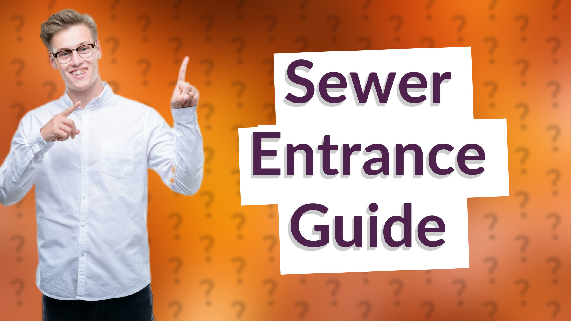 Sewer Entrance Guide