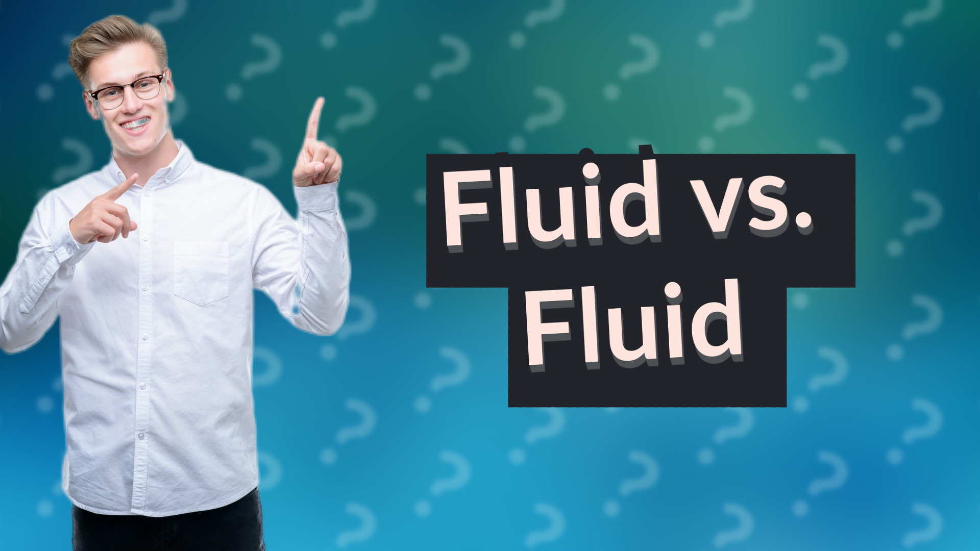 Fluid vs. Fluid