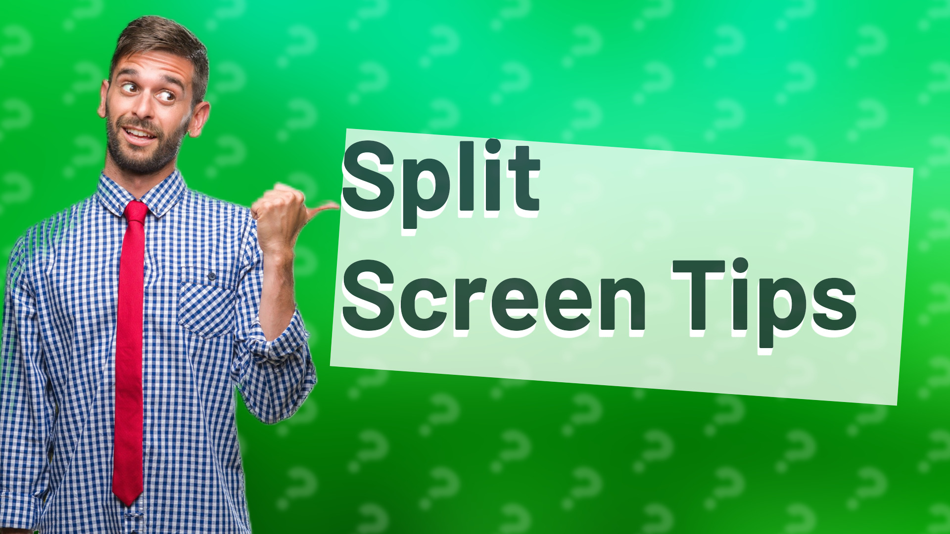 Split Screen Tips