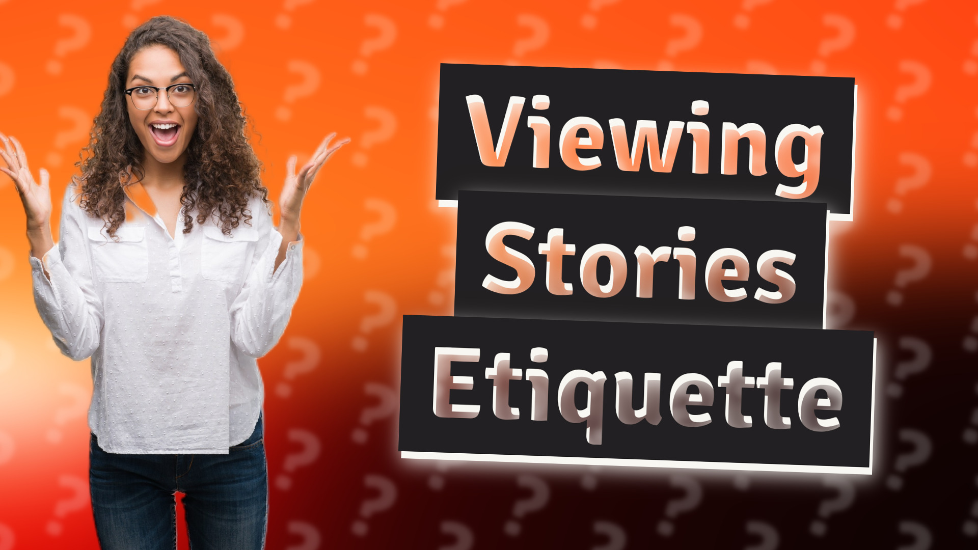 Viewing Stories Etiquette