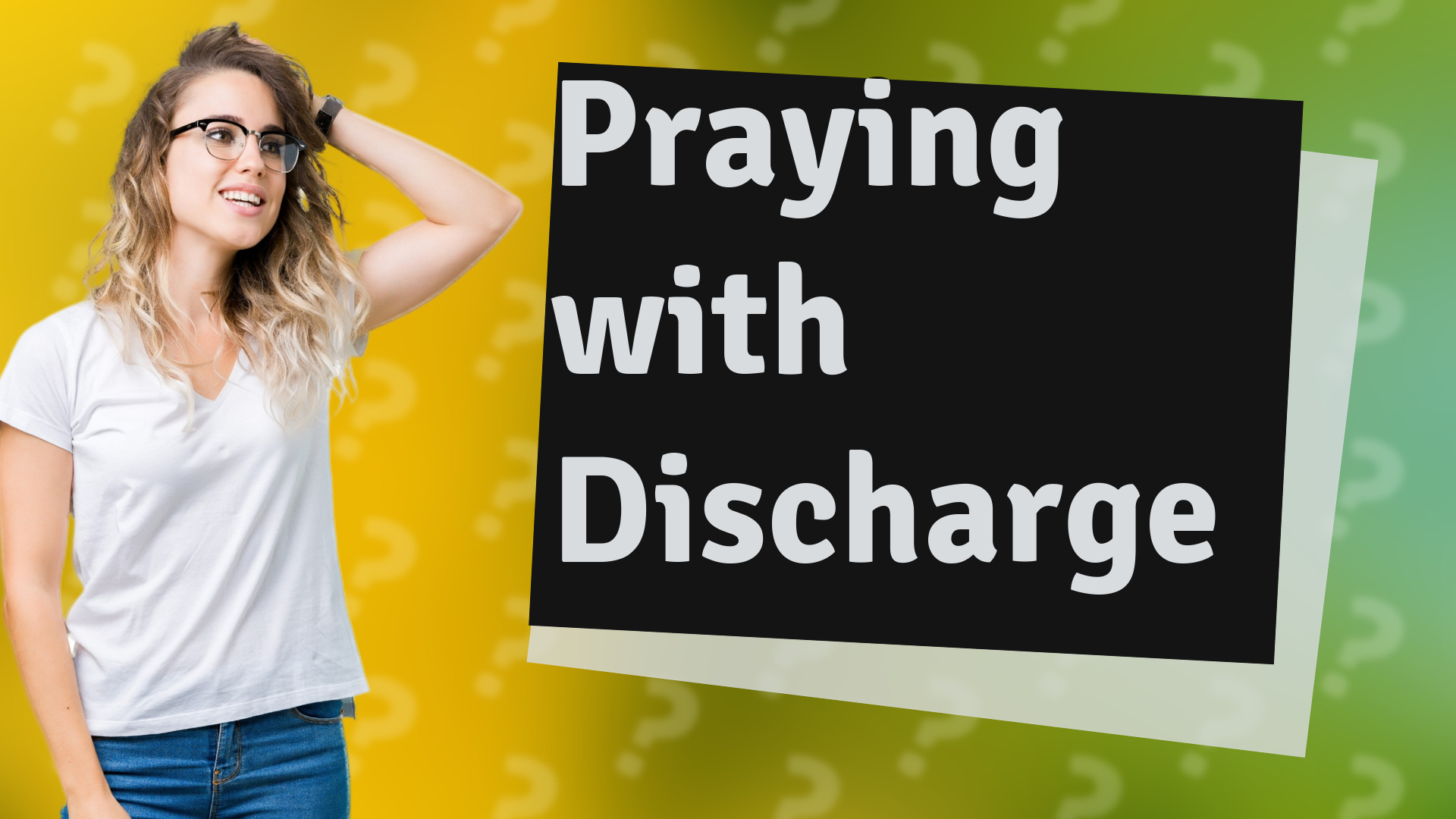 Praying with Discharge