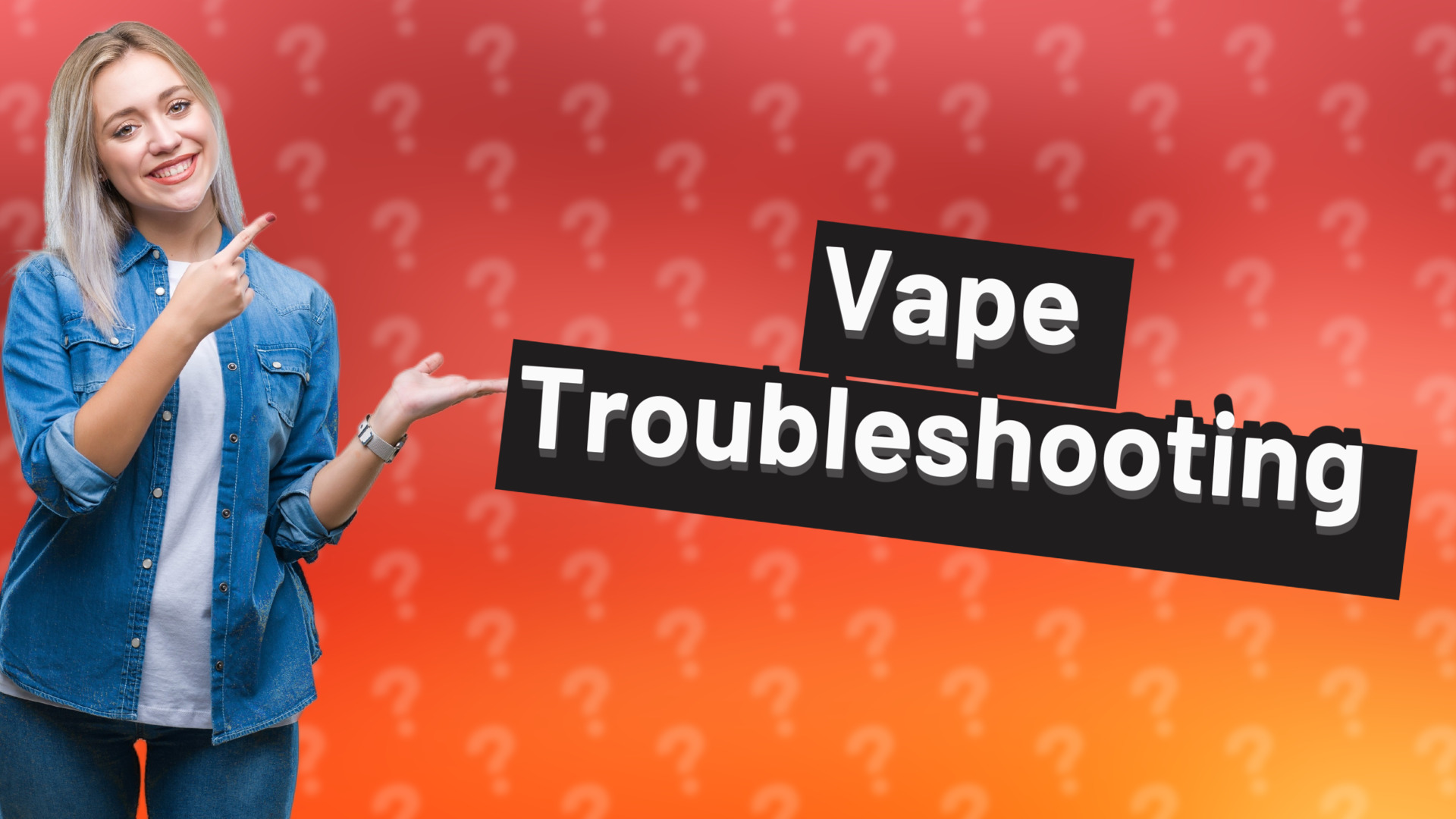 Vape Troubleshooting
