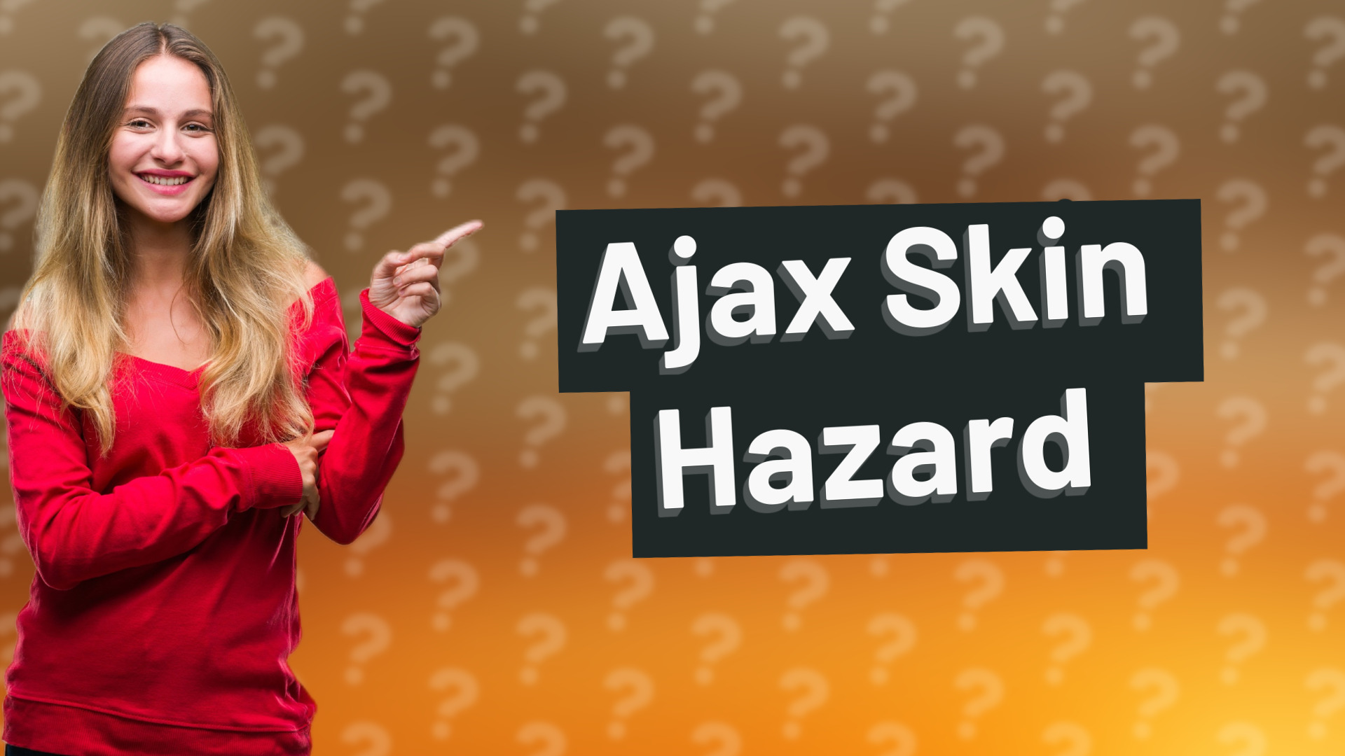 Ajax Skin Hazard