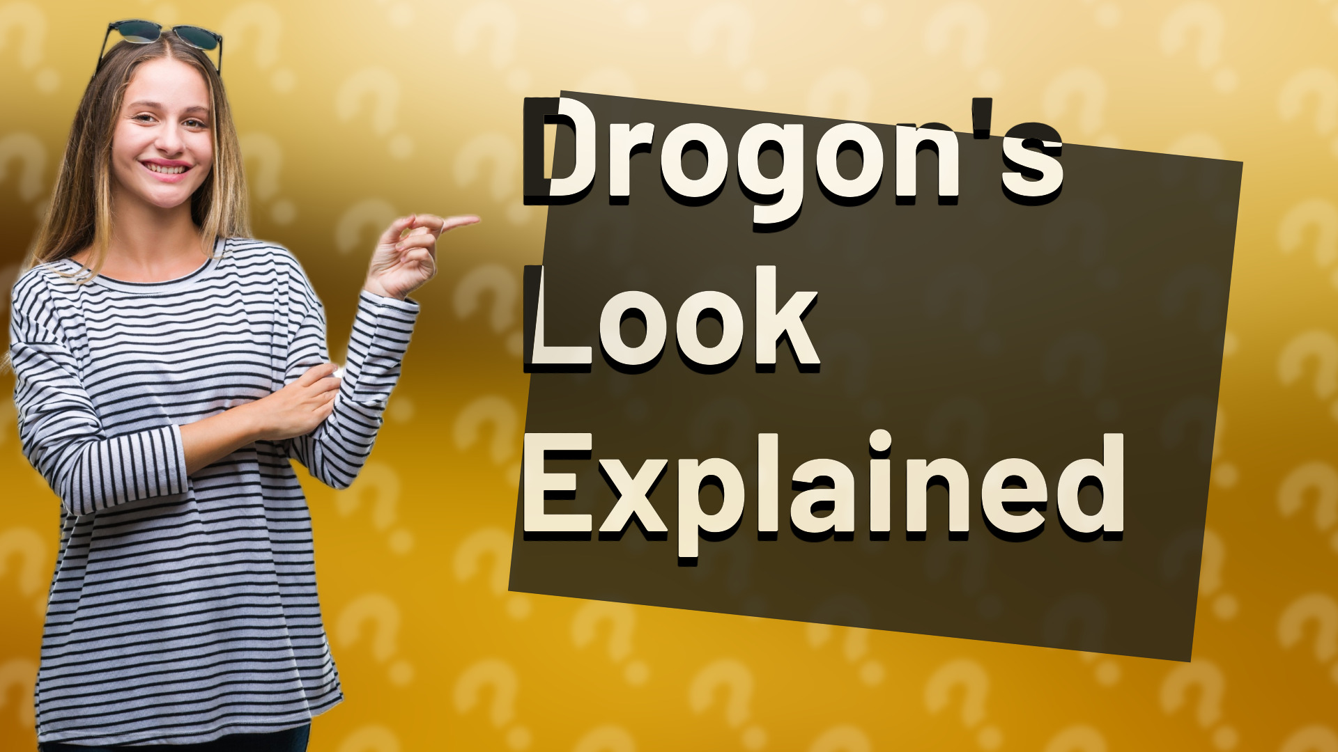 Drogon's Look Explained