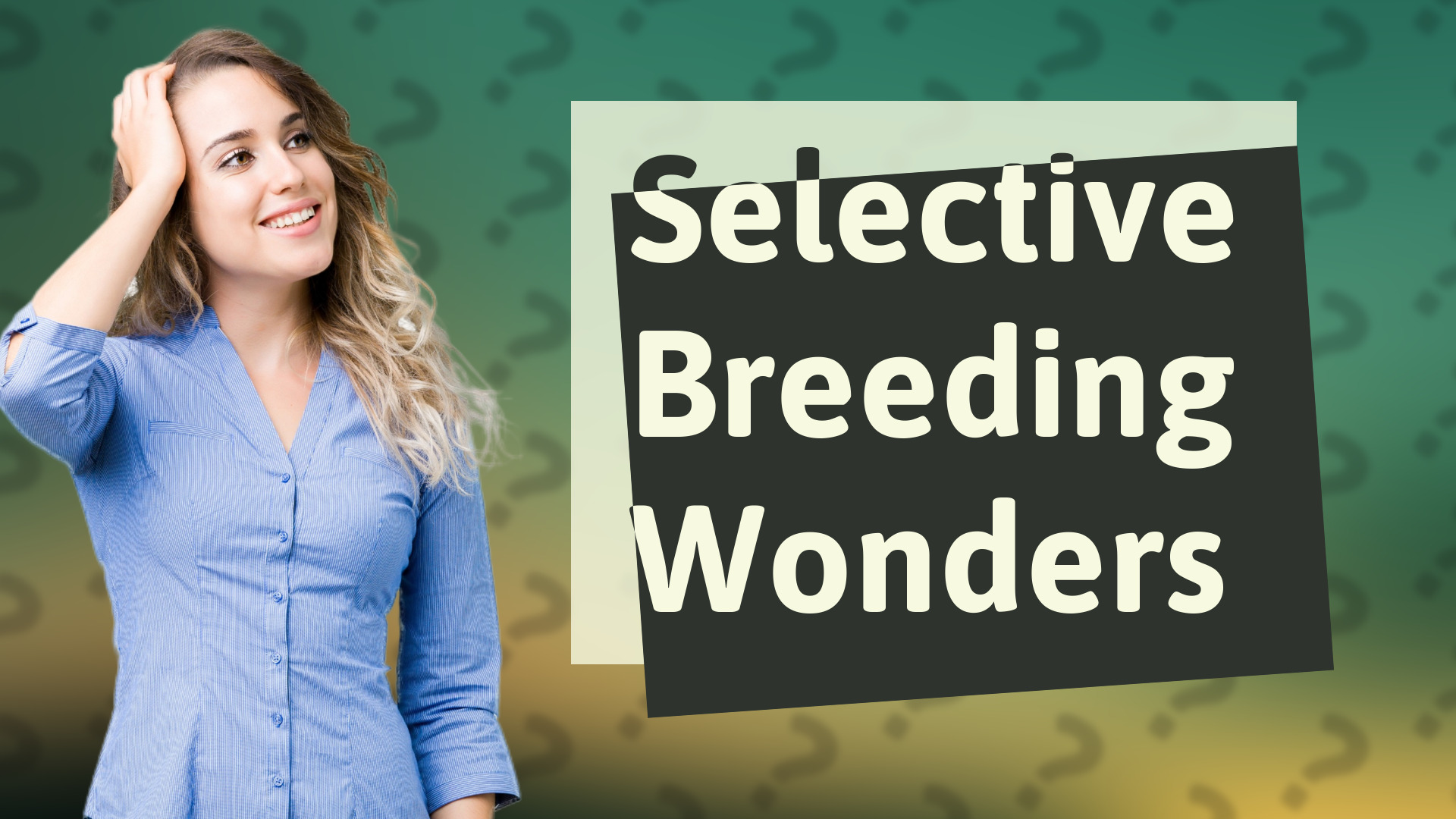 Selective Breeding Wonders
