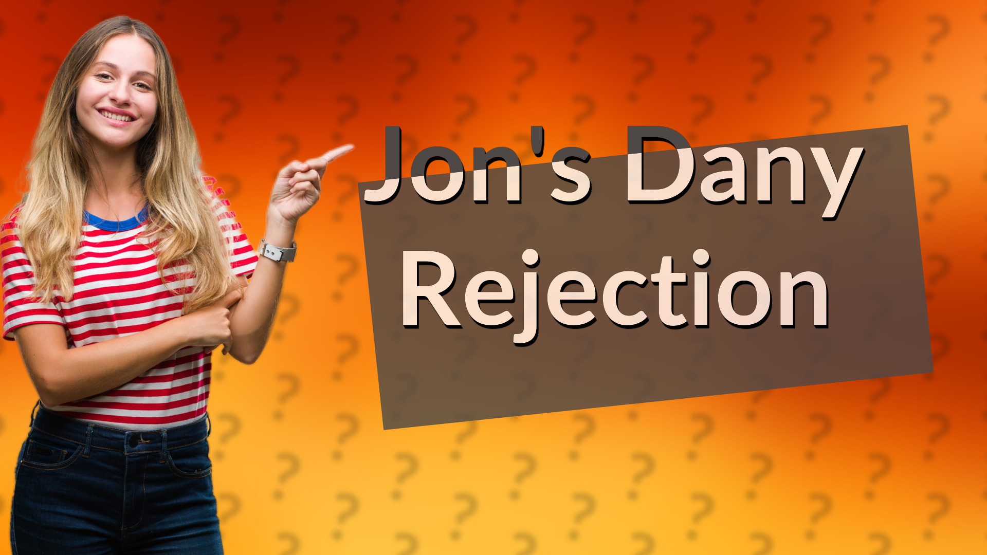 Jon's Dany Rejection