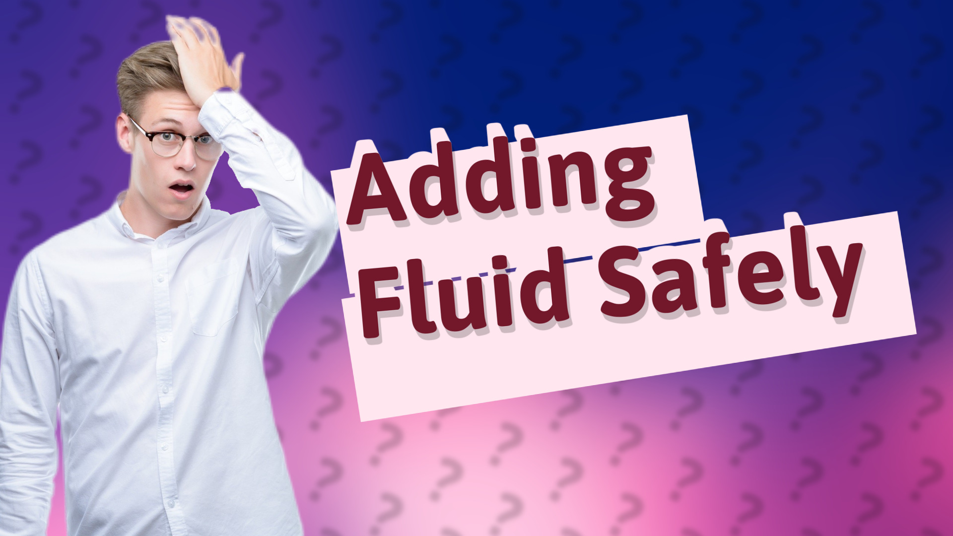 Adding Fluid Safely