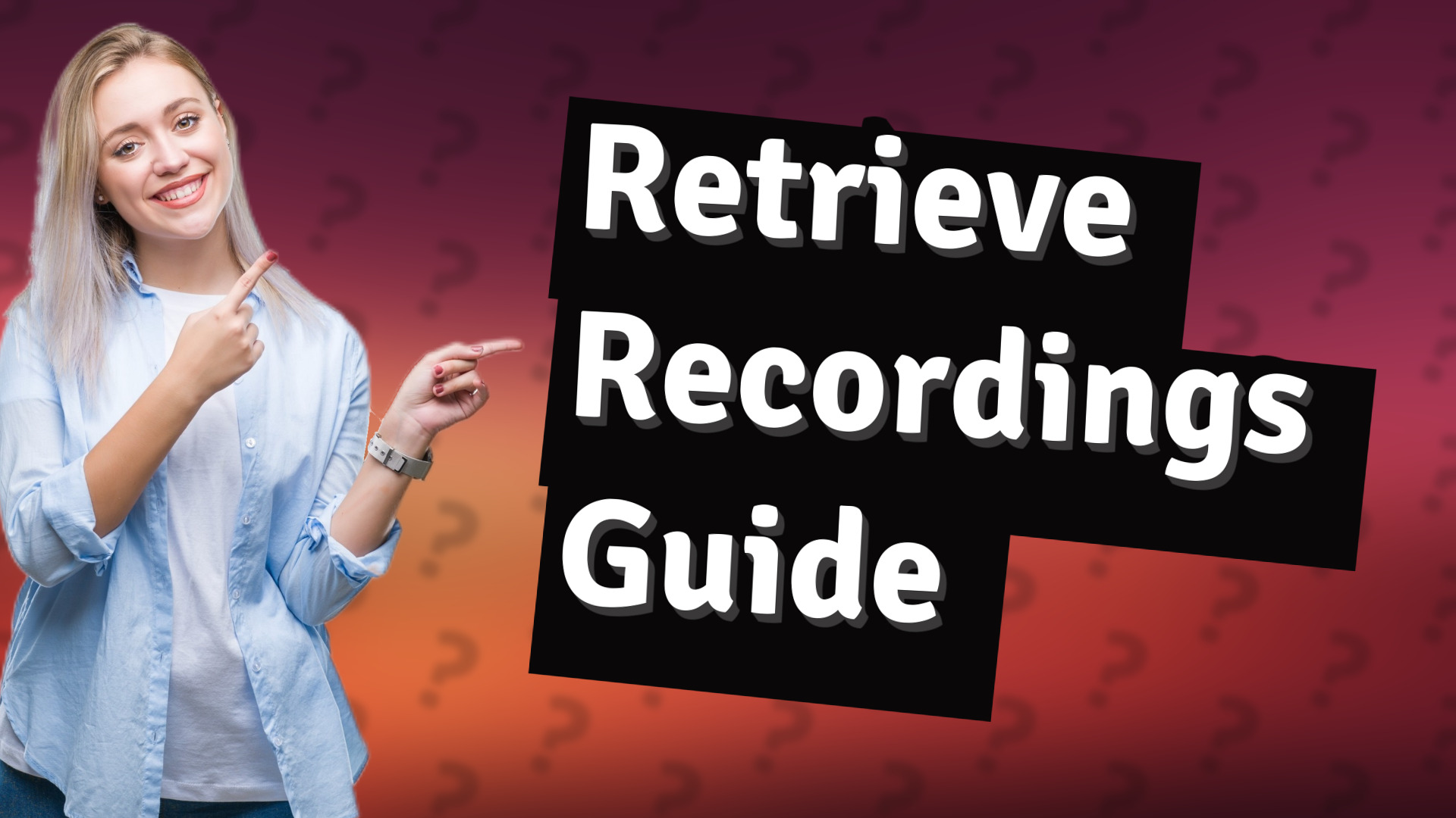 Retrieve Recordings Guide