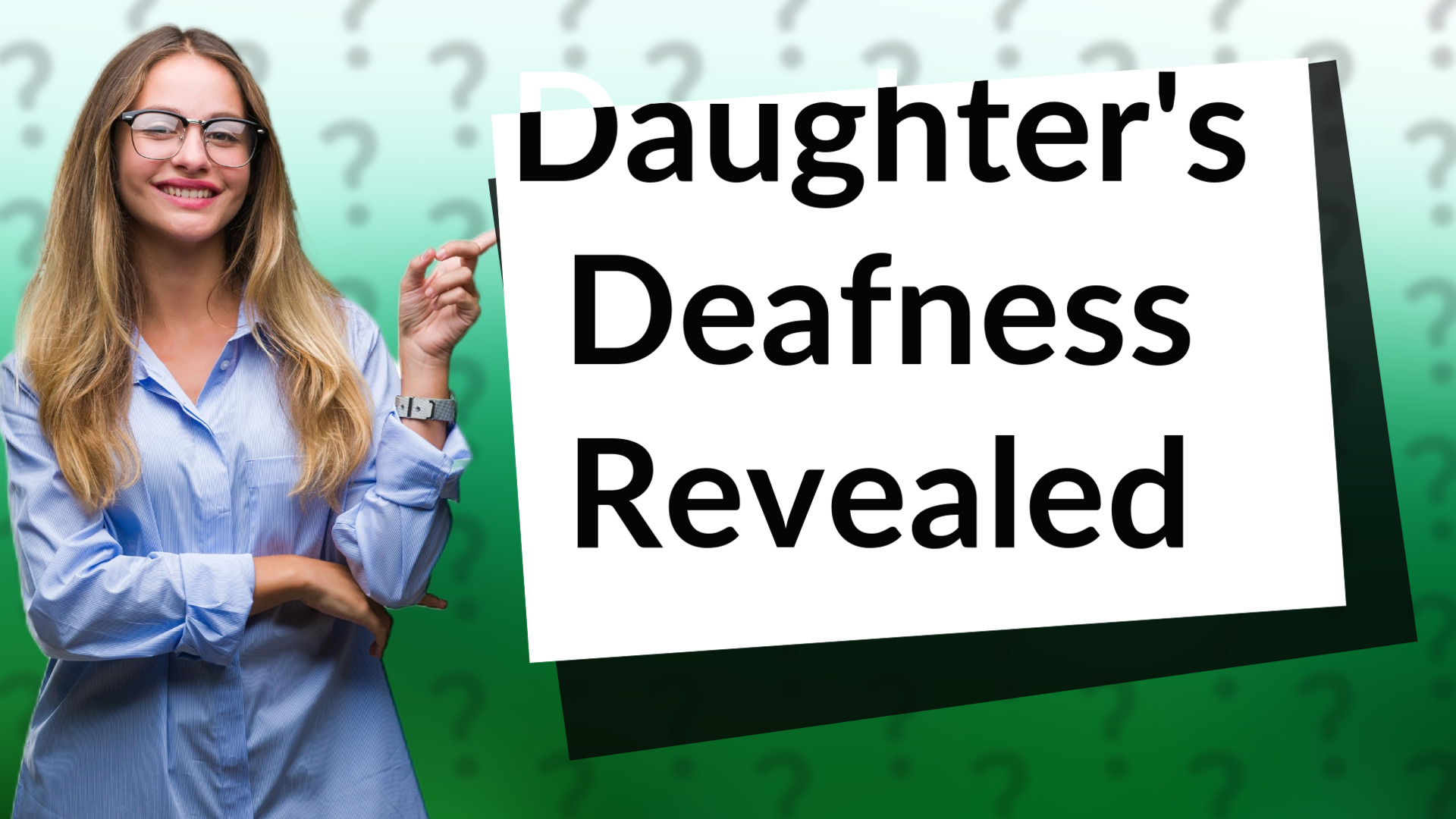Daughter's Deafness Revealed