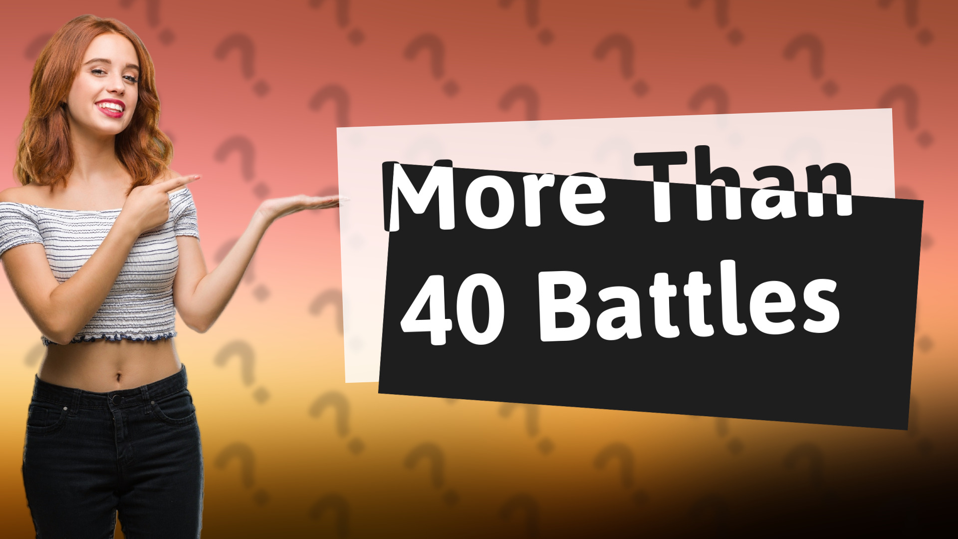More Than 40 Battles