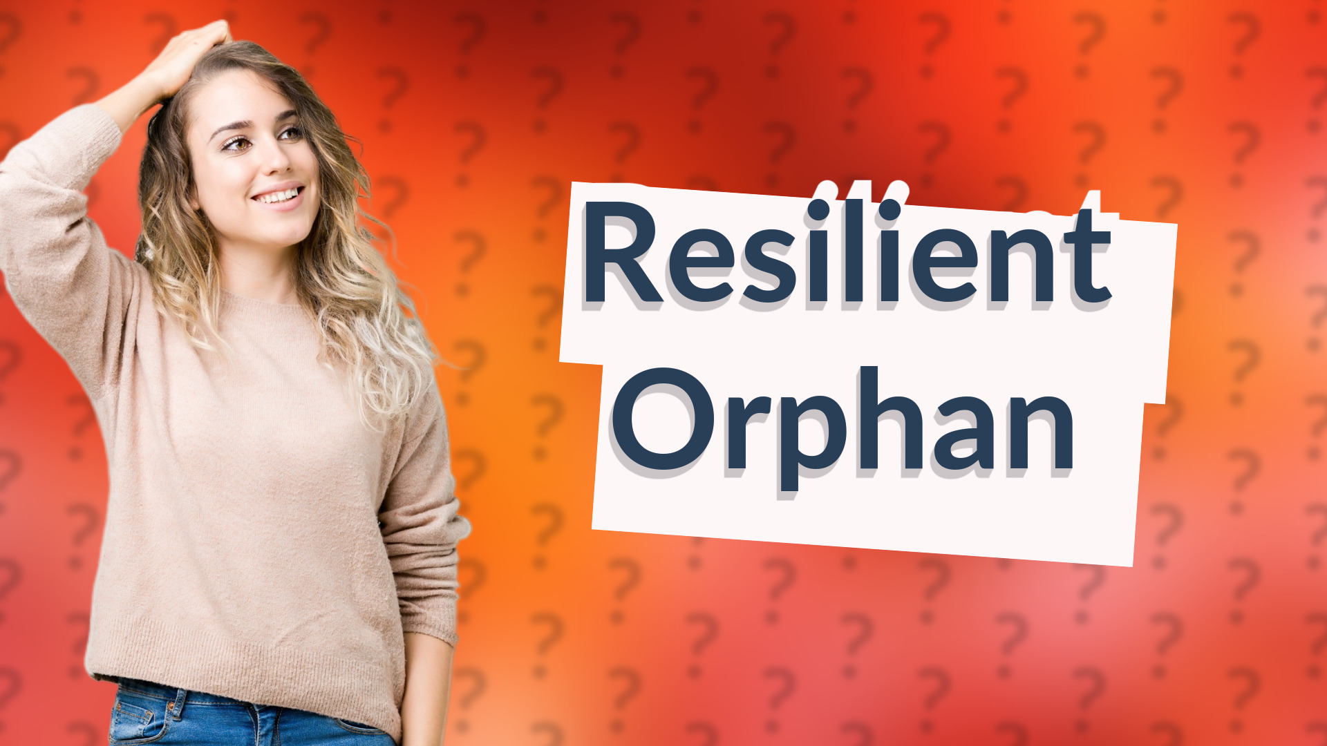 Resilient Orphan