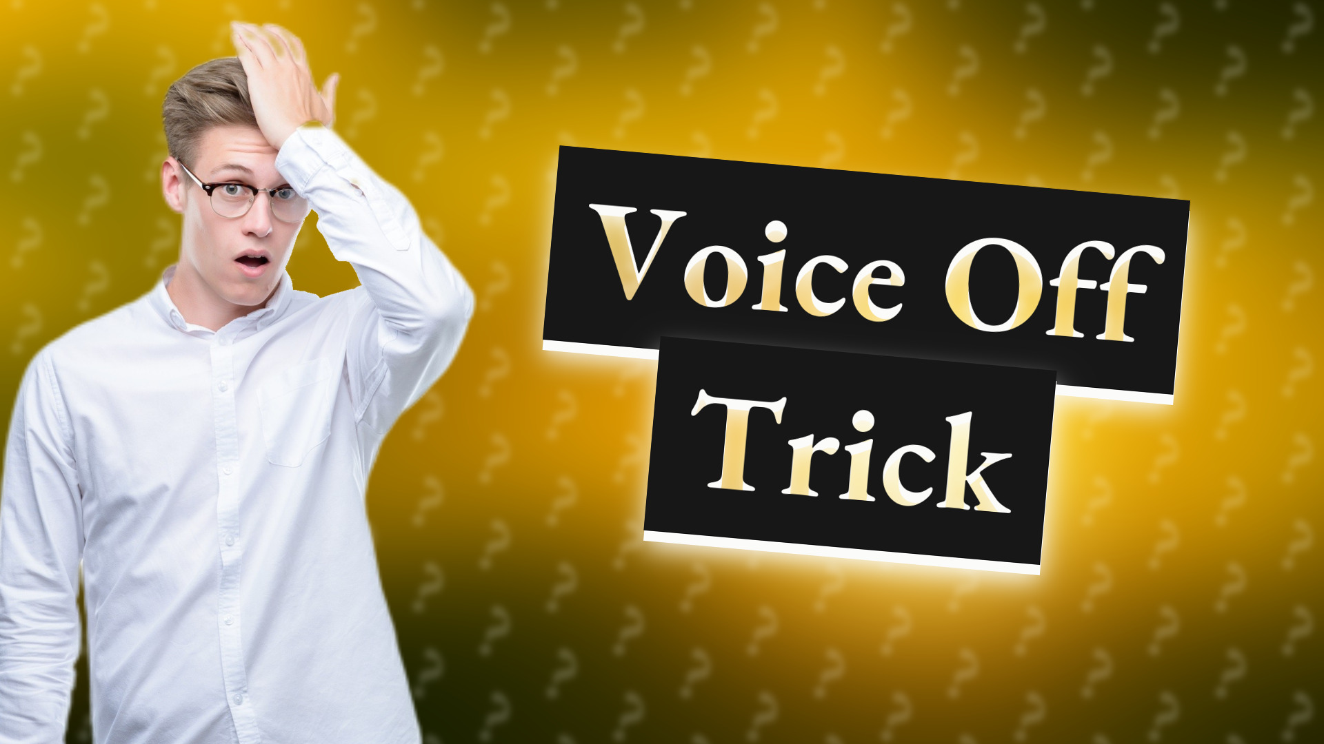 Voice Off Trick