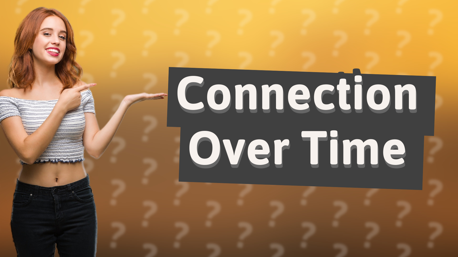 Connection Over Time