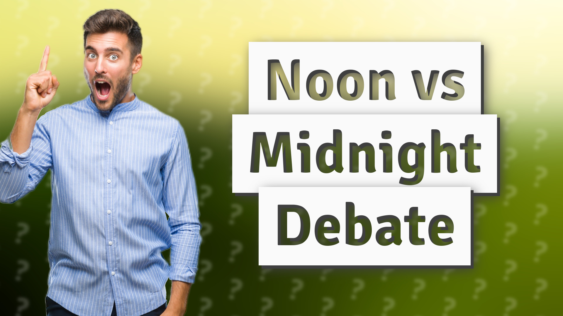 Noon vs Midnight Debate