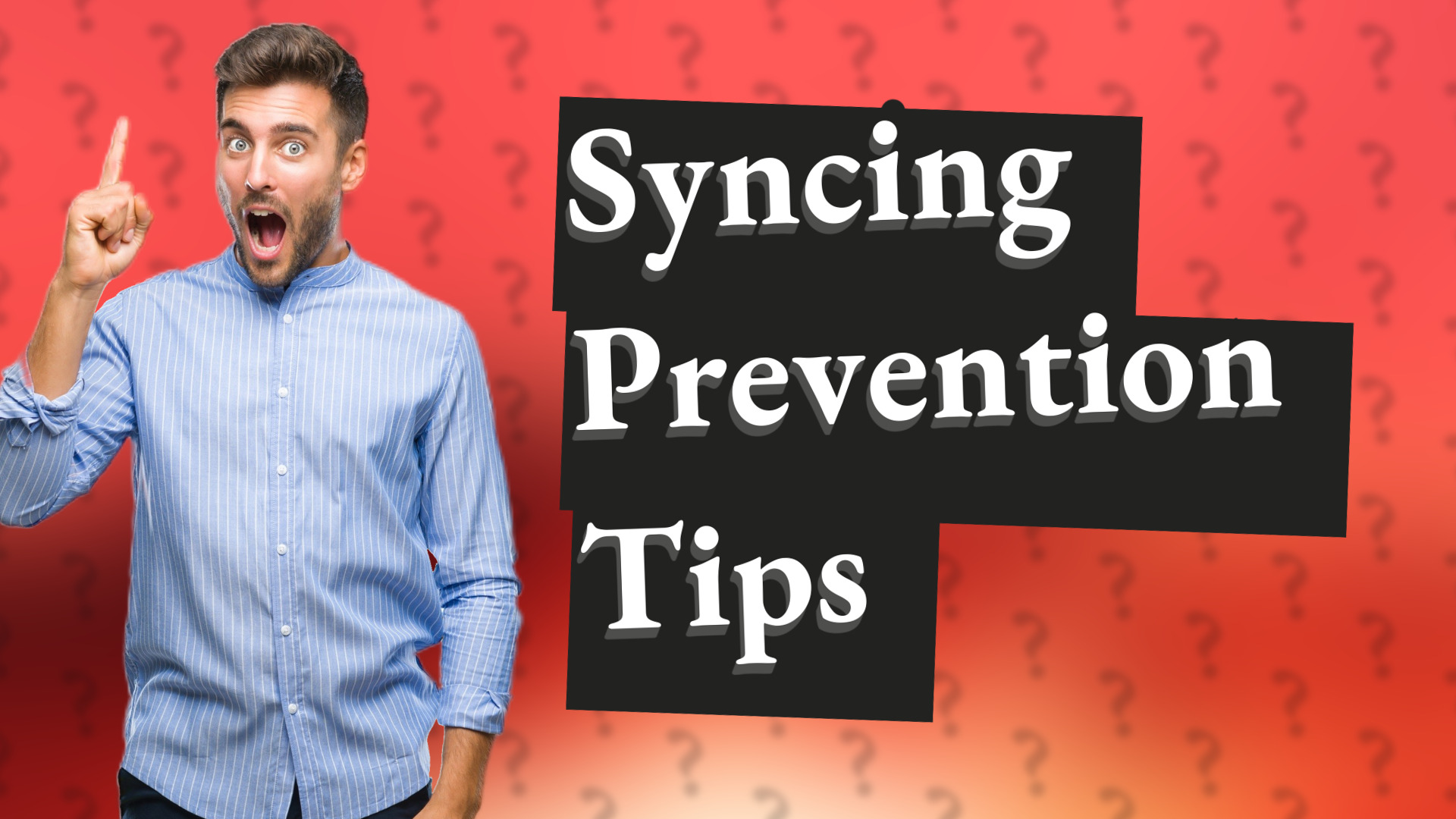 Syncing Prevention Tips