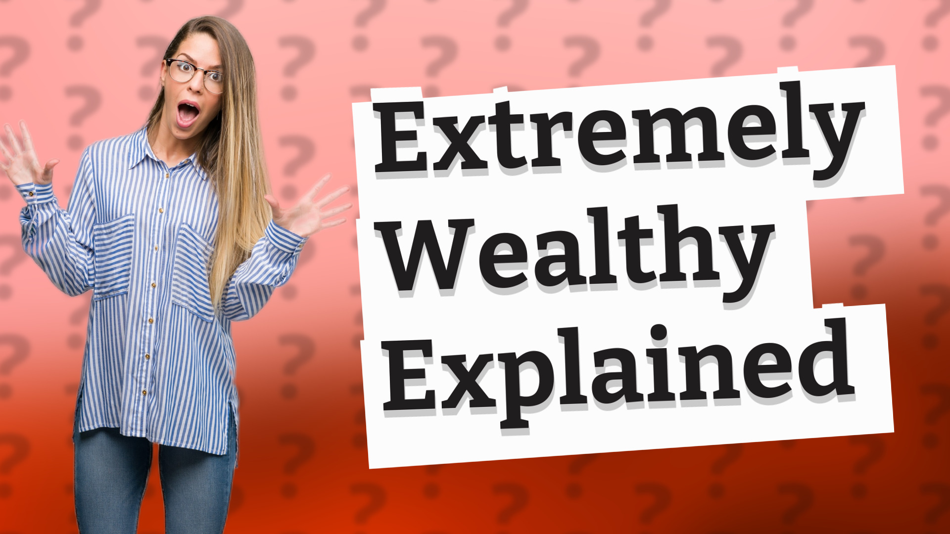 Extremely Wealthy Explained