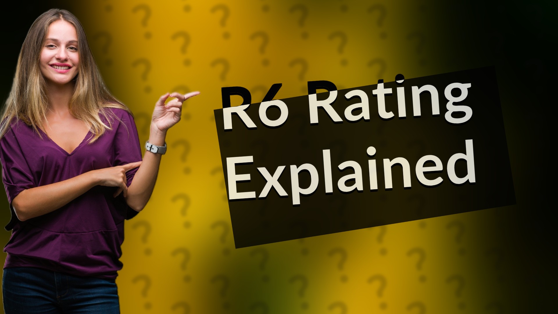 R6 Rating Explained