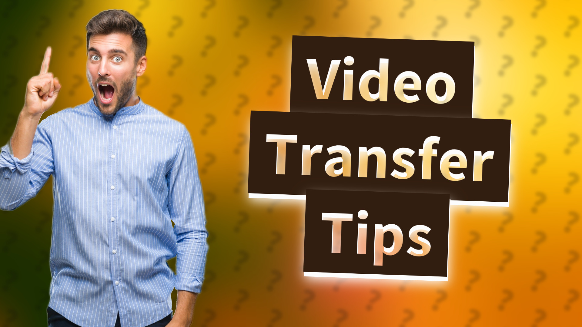 Video Transfer Tips