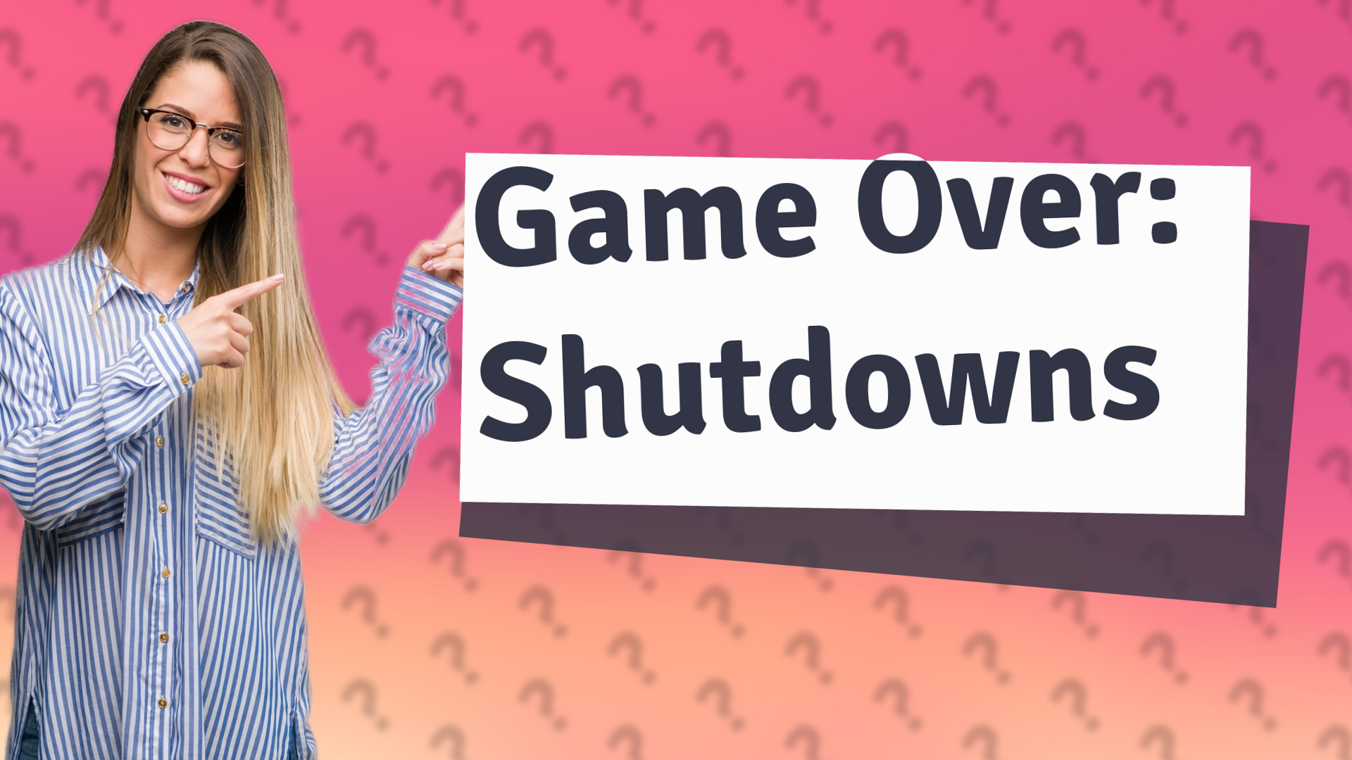 Game Over: Shutdowns