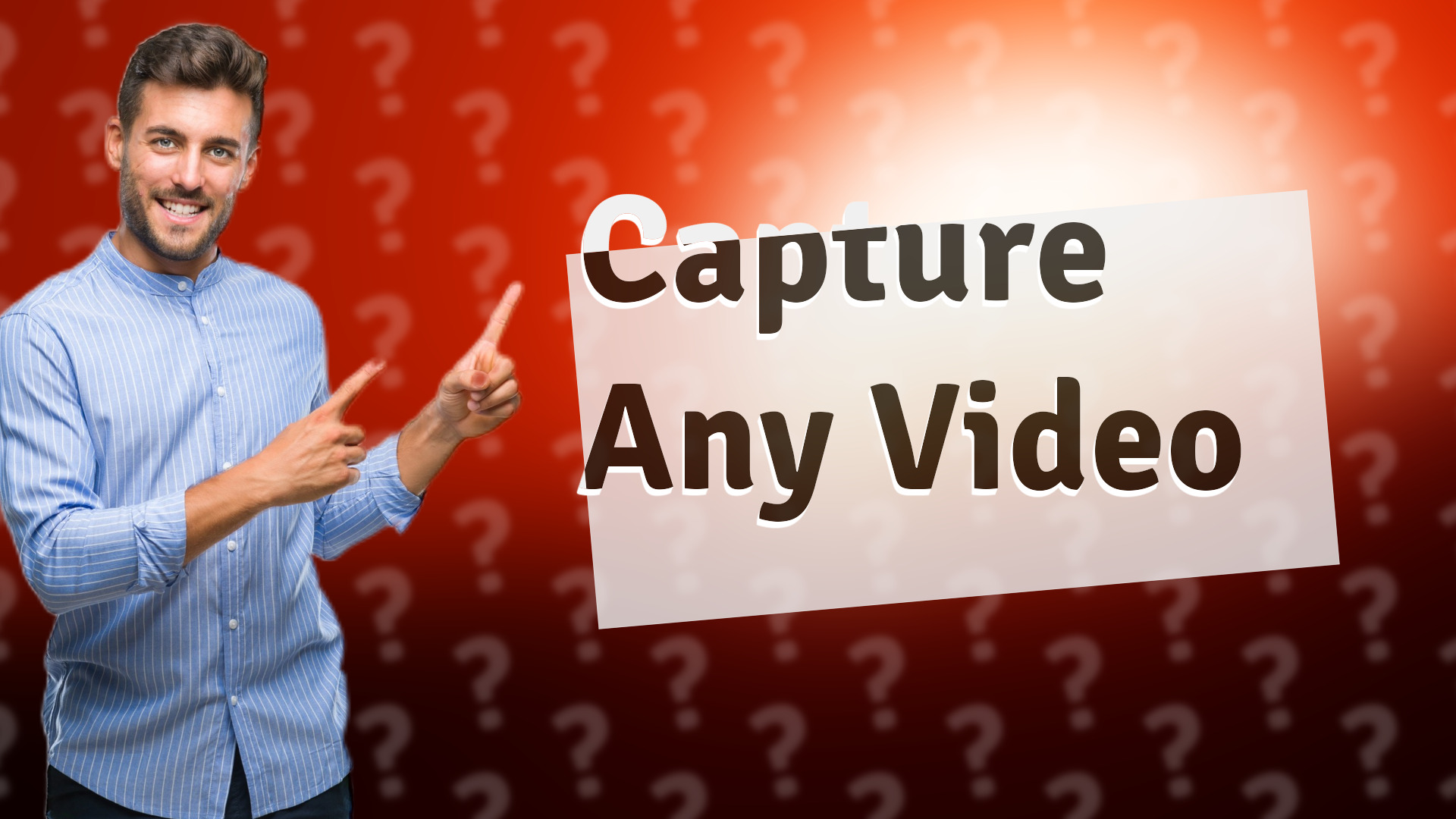 Capture Any Video