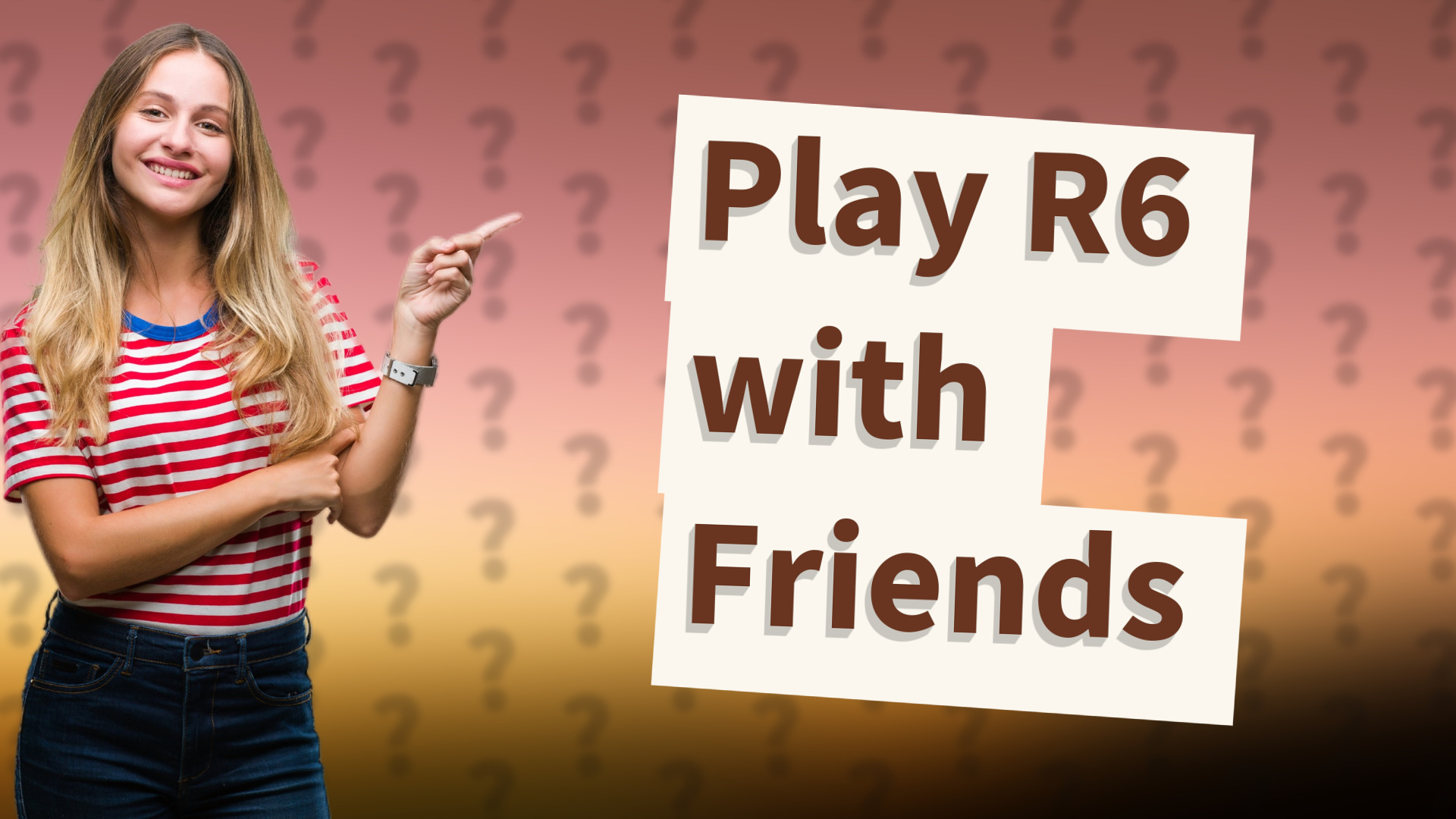 Play R6 with Friends