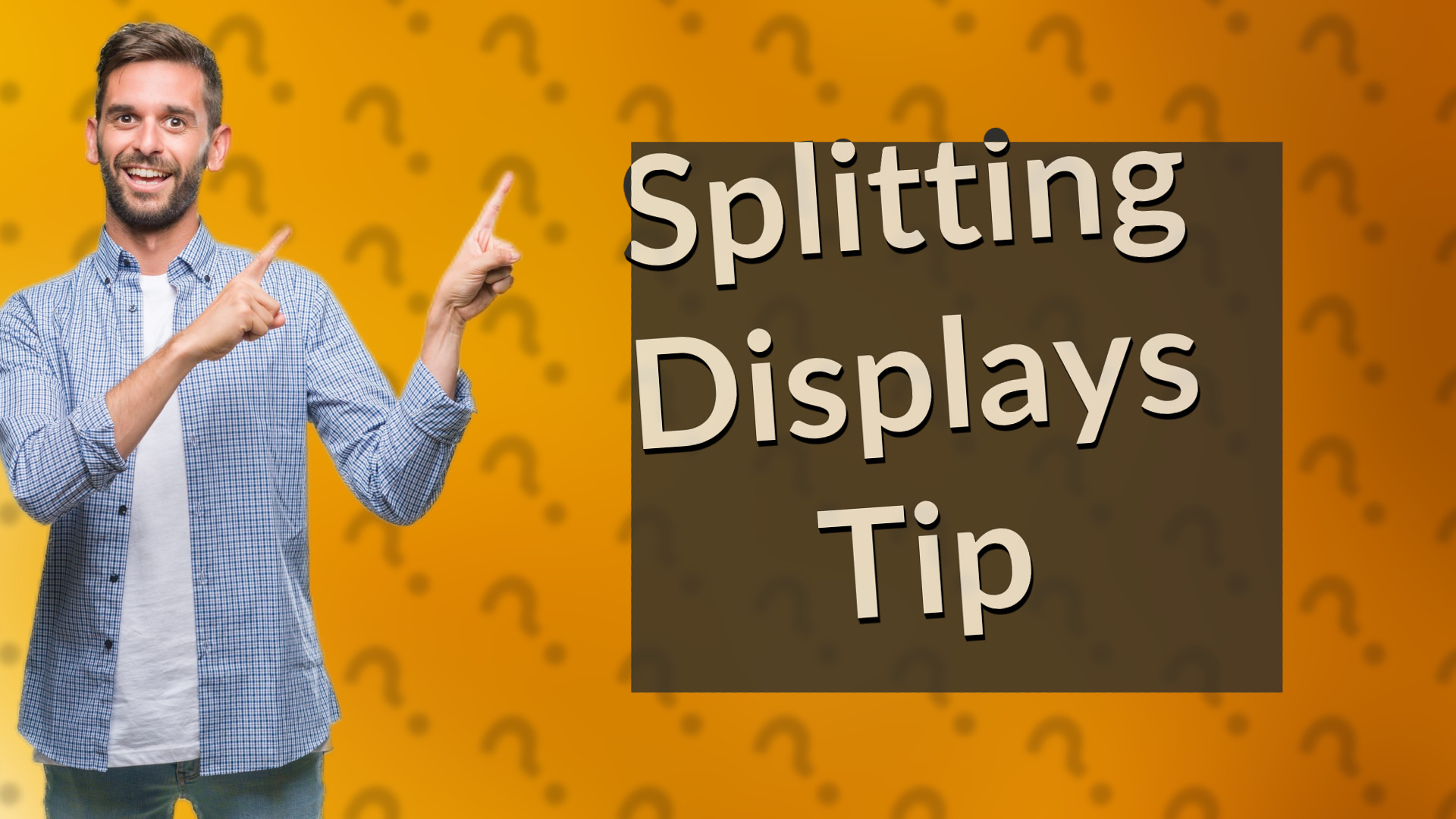 Splitting Displays Tip