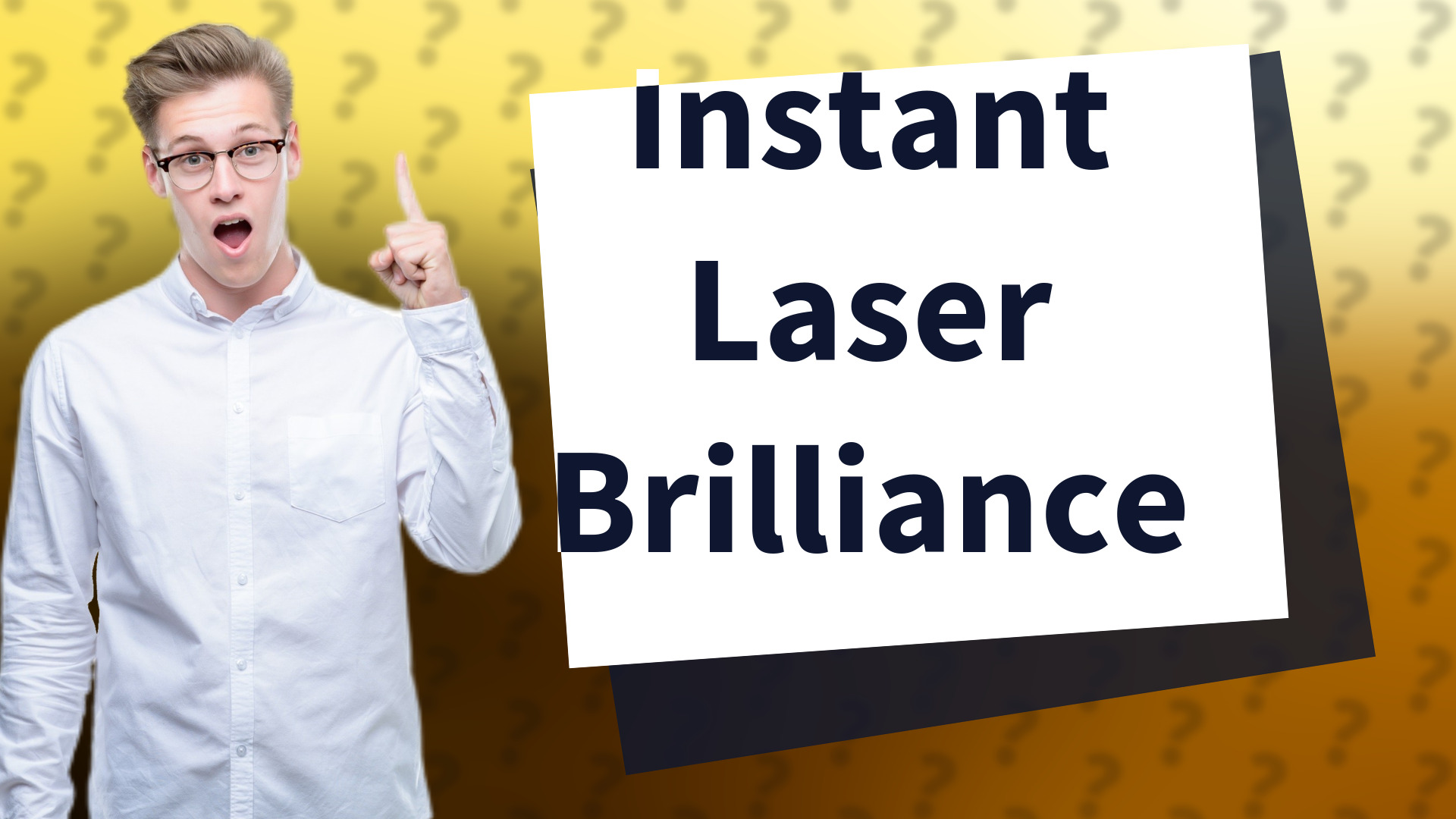 Instant Laser Brilliance