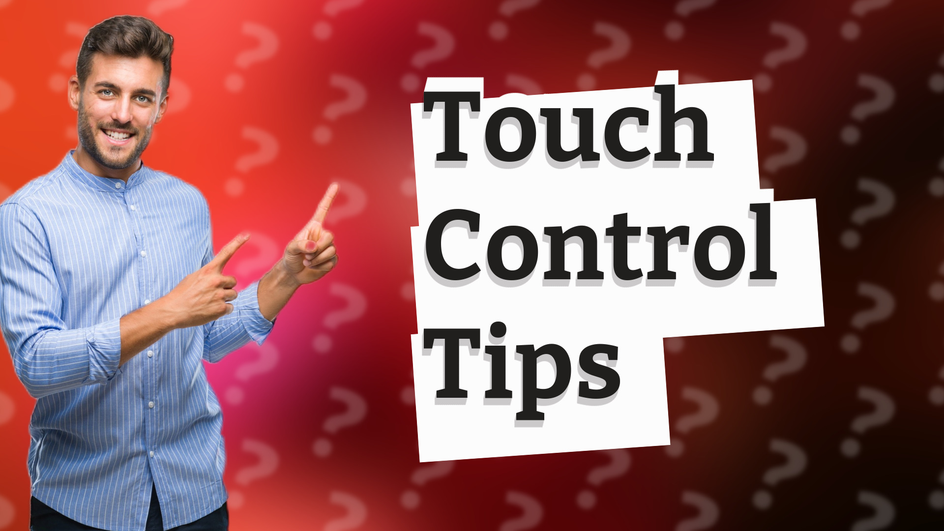 Touch Control Tips