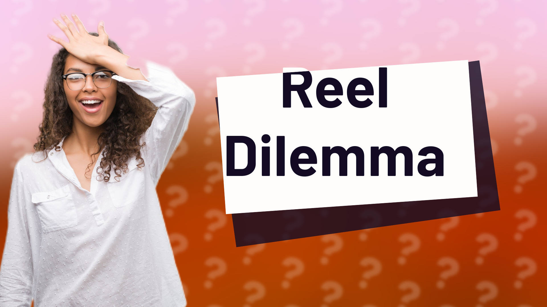 Reel Dilemma