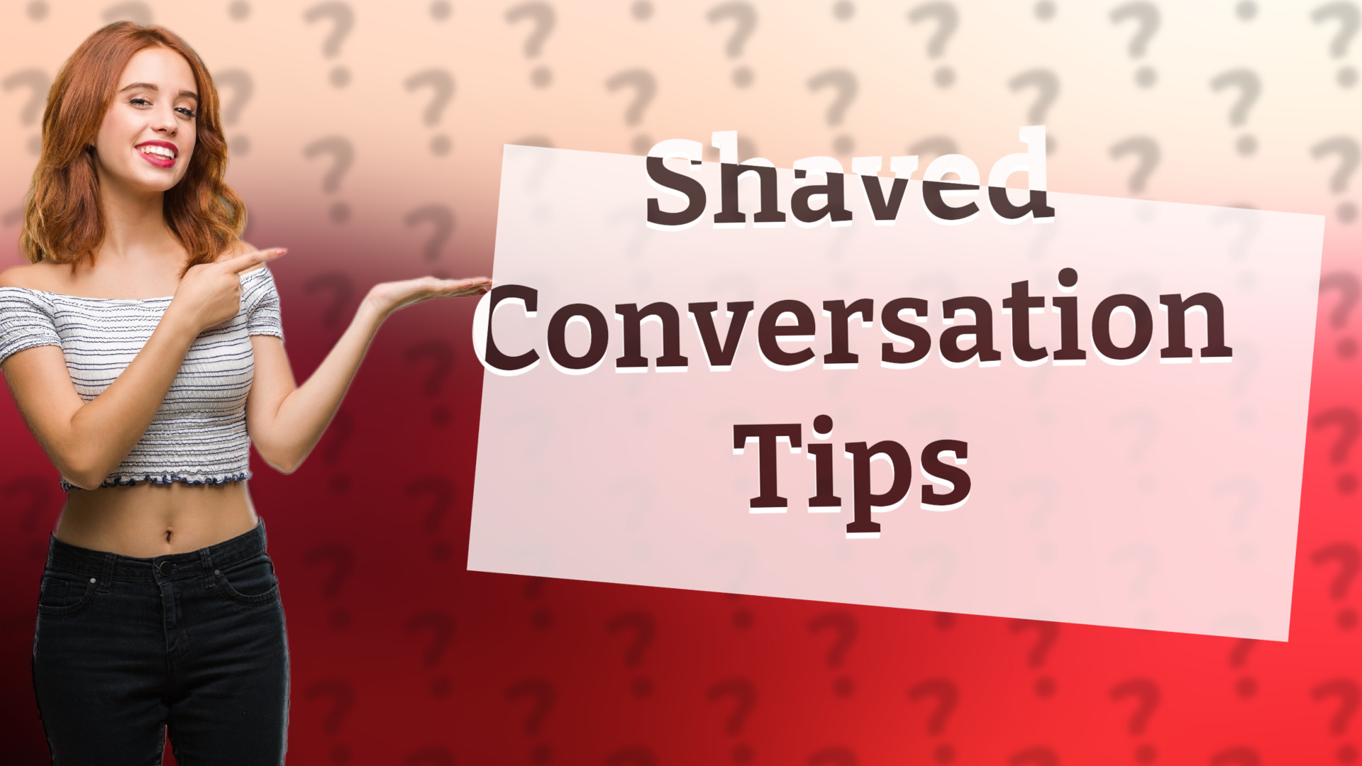 Shaved Conversation Tips
