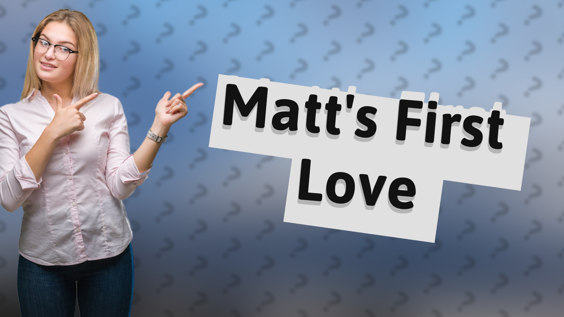 Matt's First Love