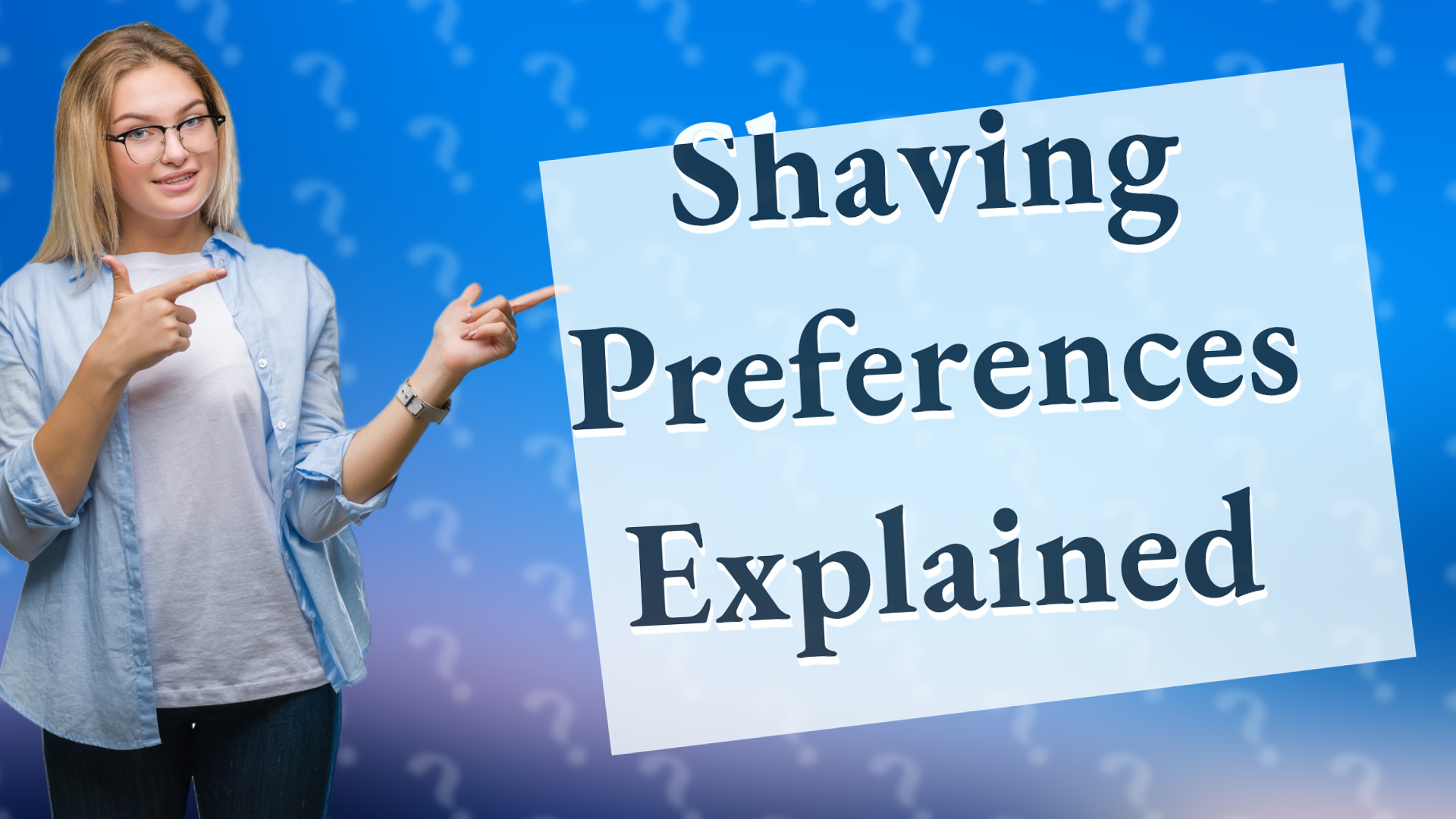 Shaving Preferences Explained