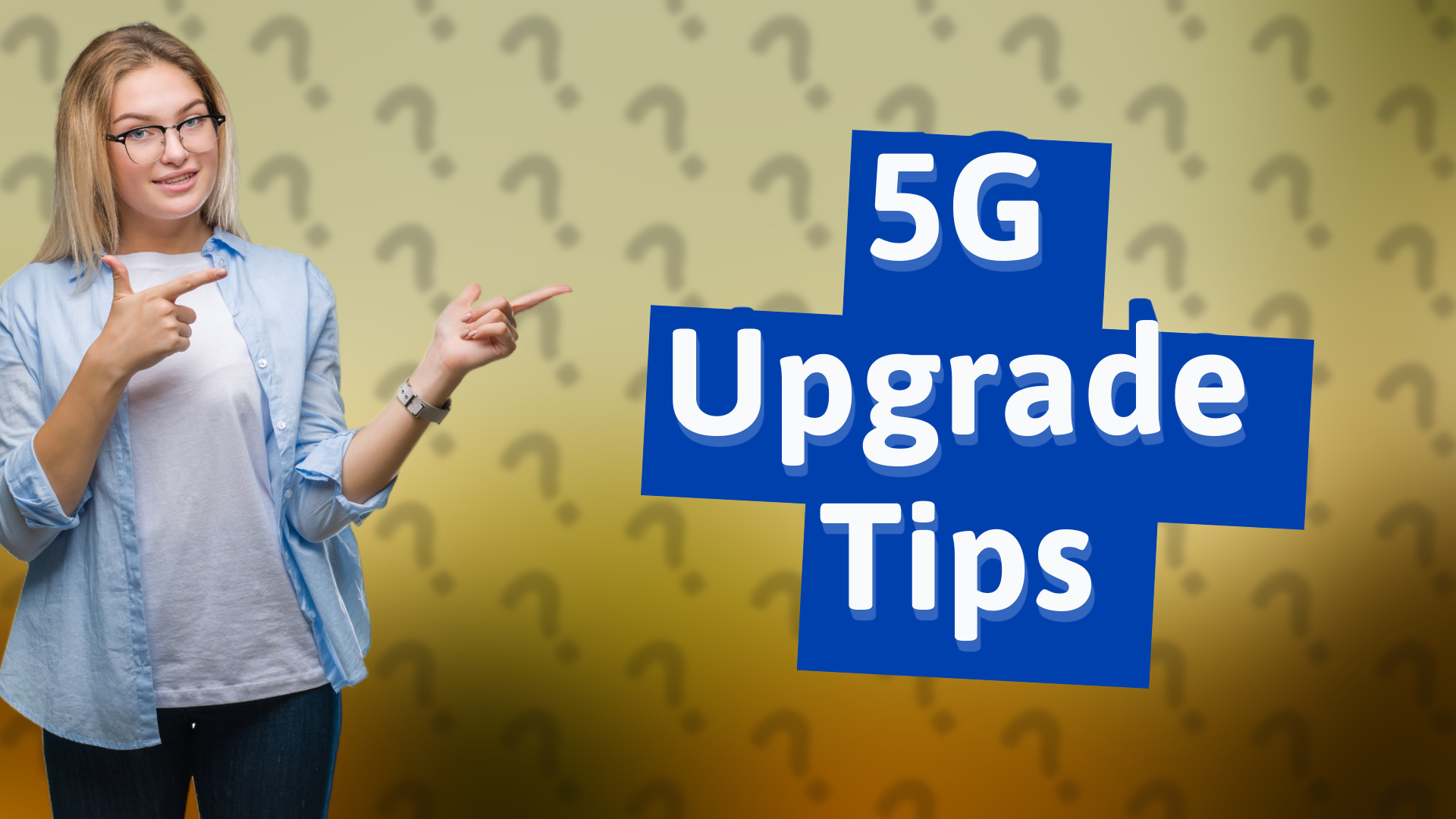 5G Upgrade Tips