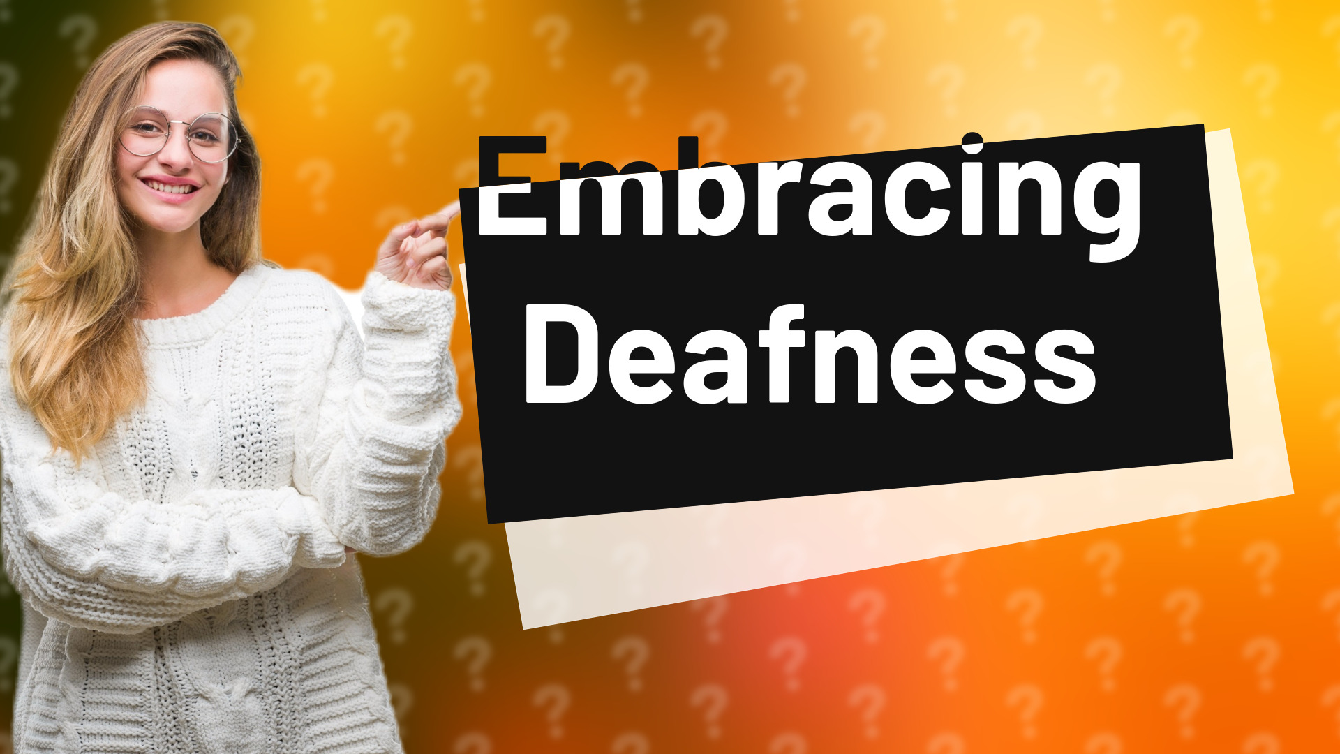 Embracing Deafness
