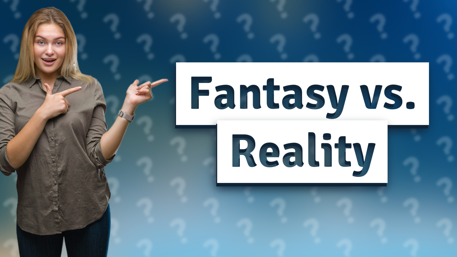 Fantasy vs. Reality