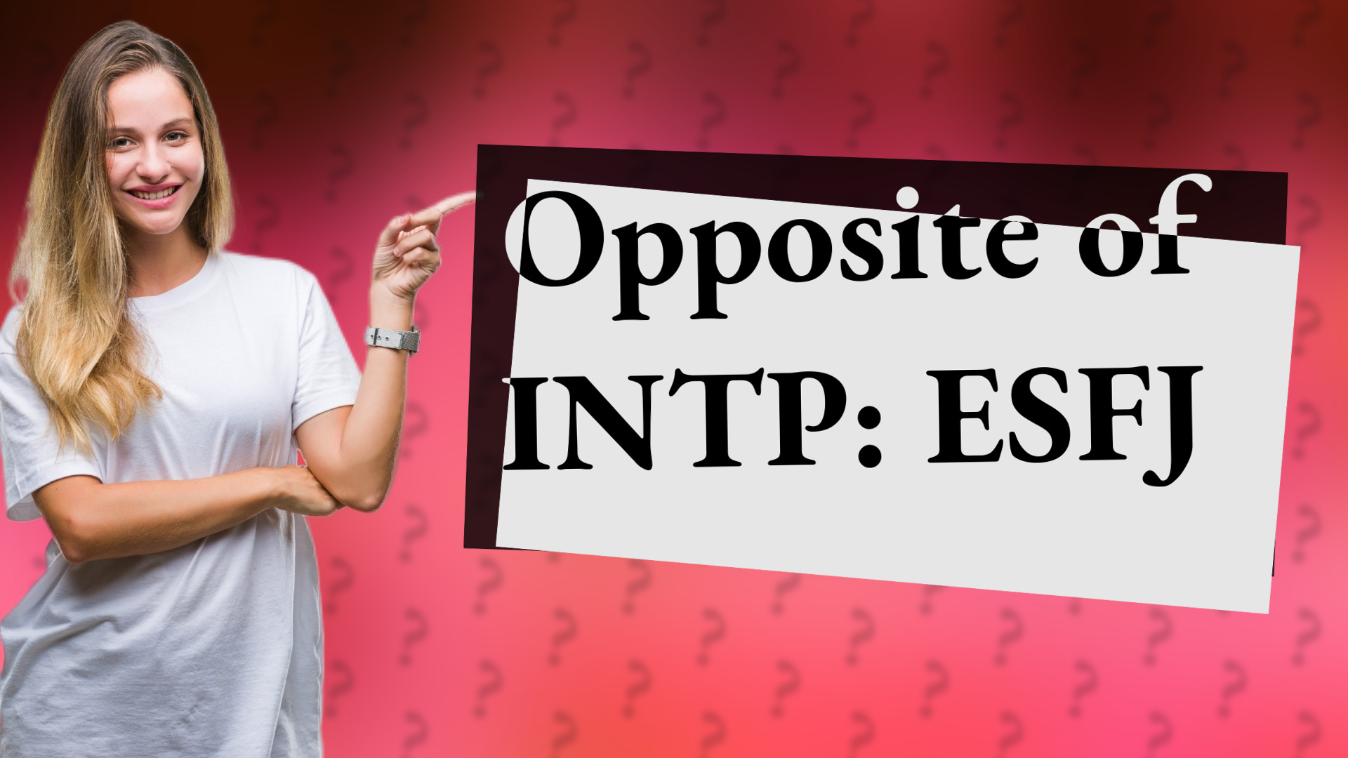 Opposite of INTP: ESFJ