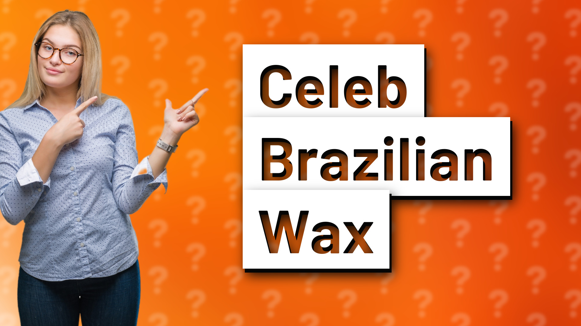 Celeb Brazilian Wax