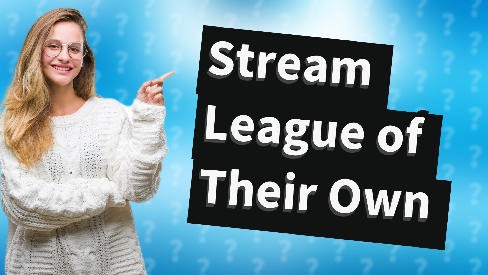 Stream League of Their Own