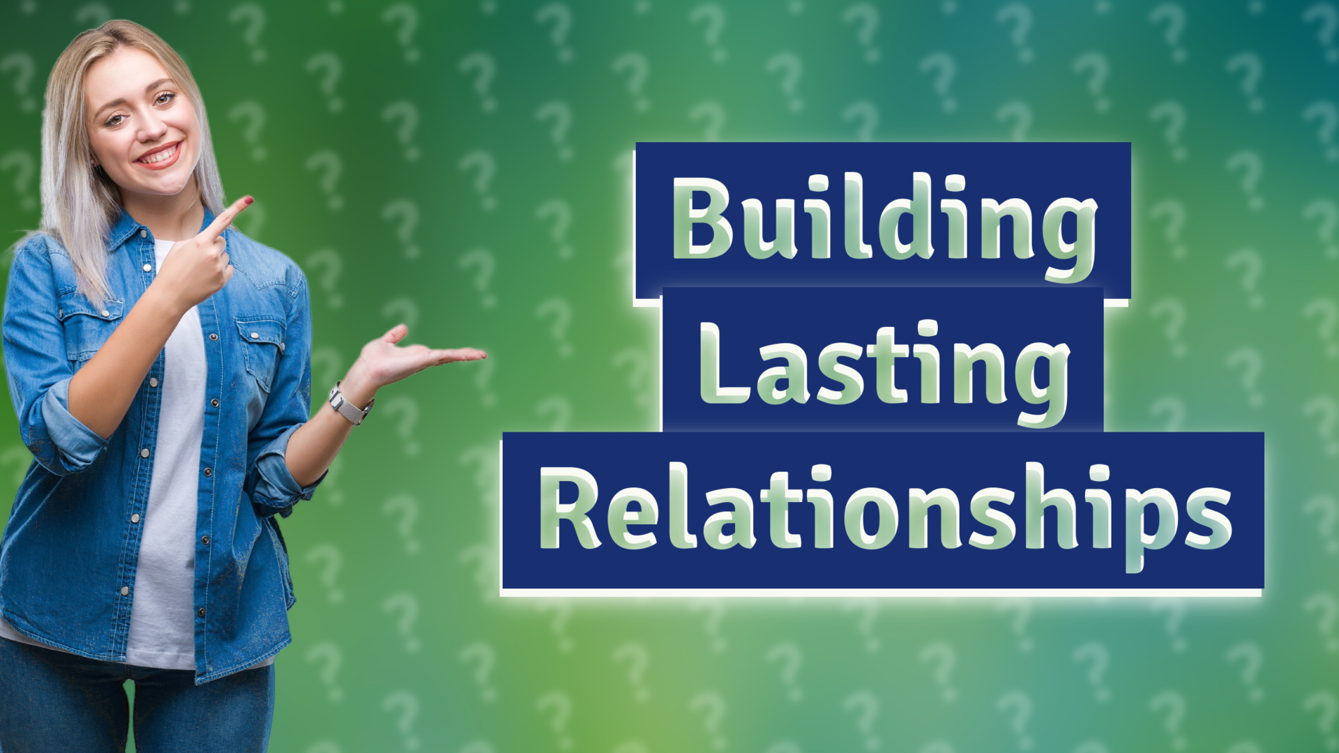 Building Lasting Relationships