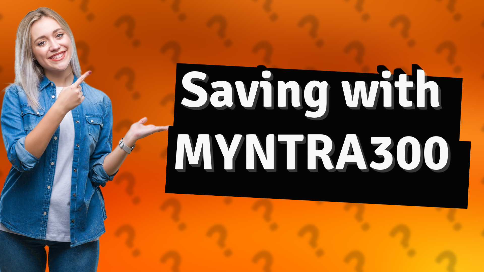 Saving with MYNTRA300