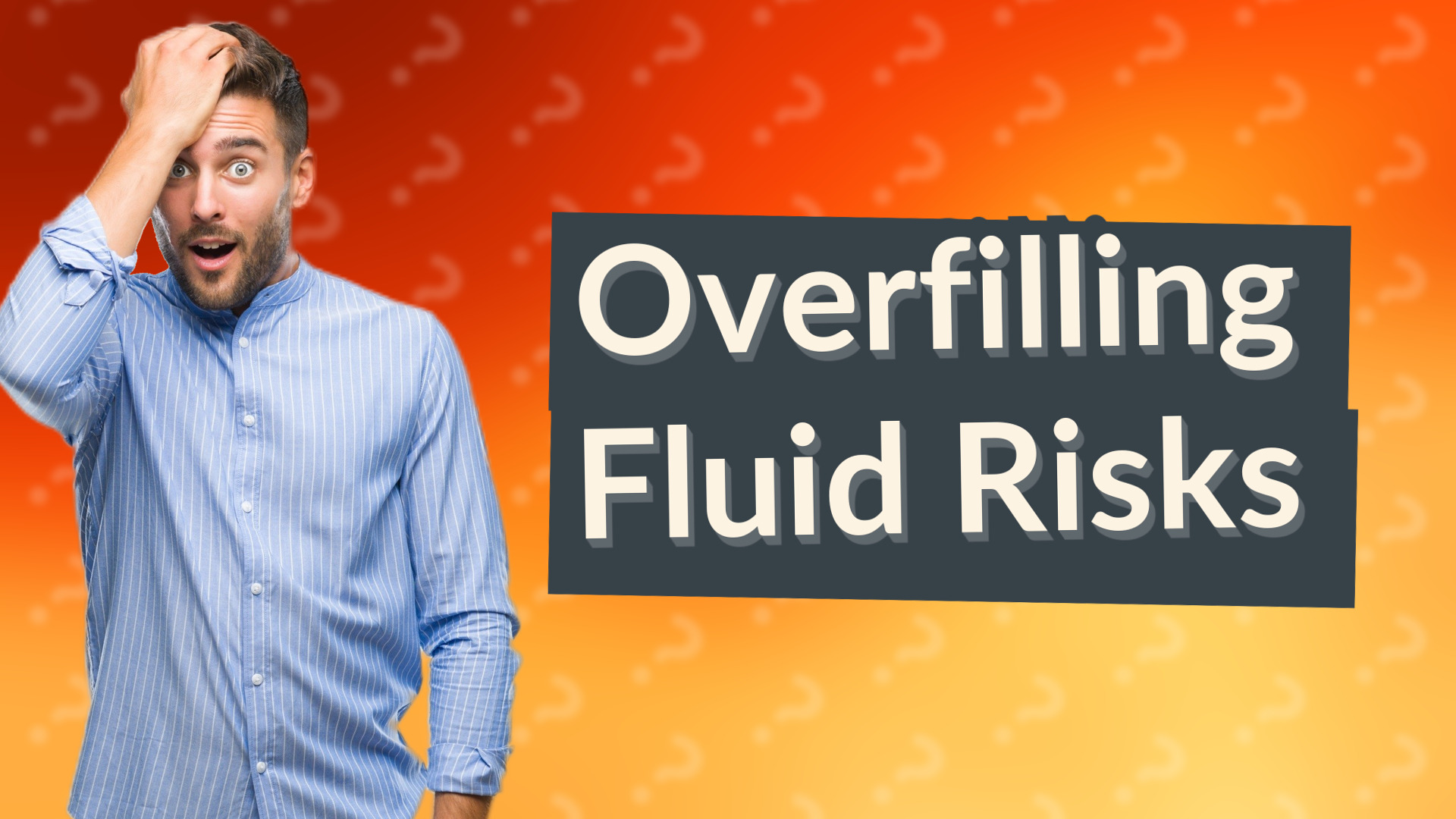 Overfilling Fluid Risks