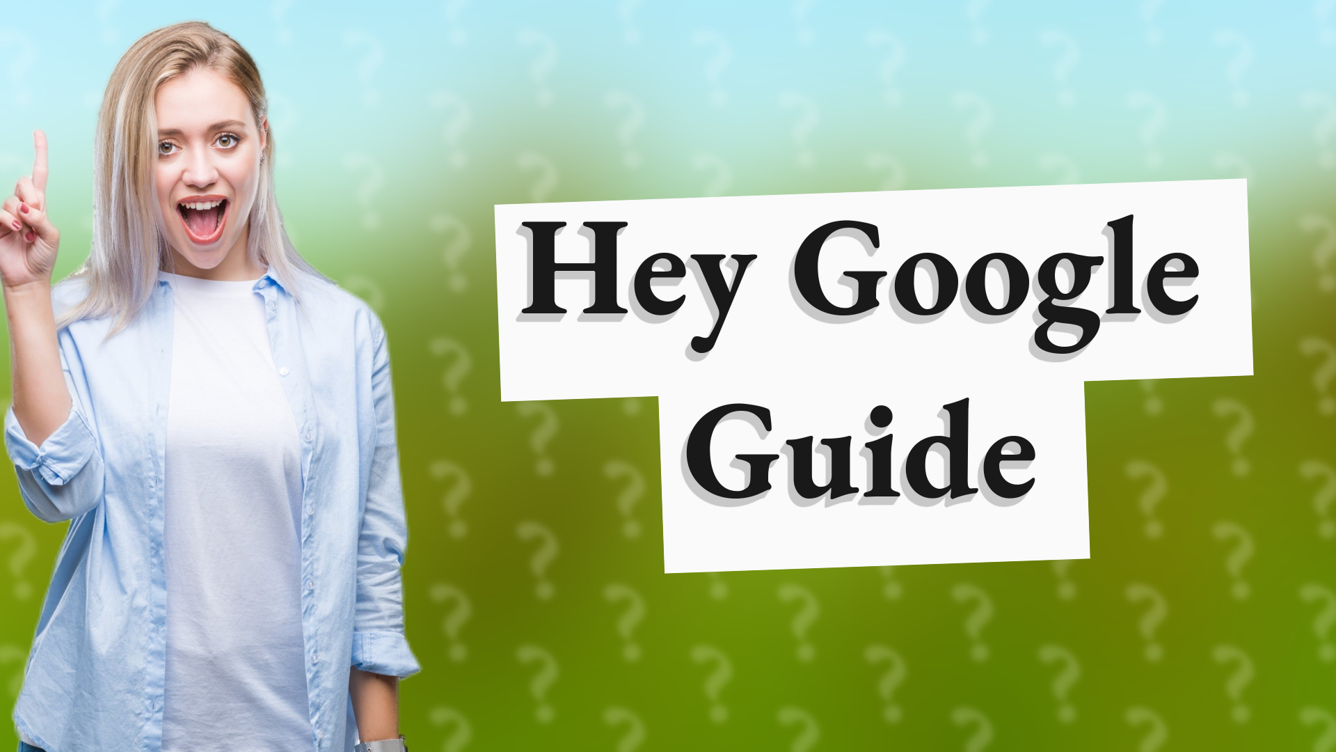 Hey Google Guide