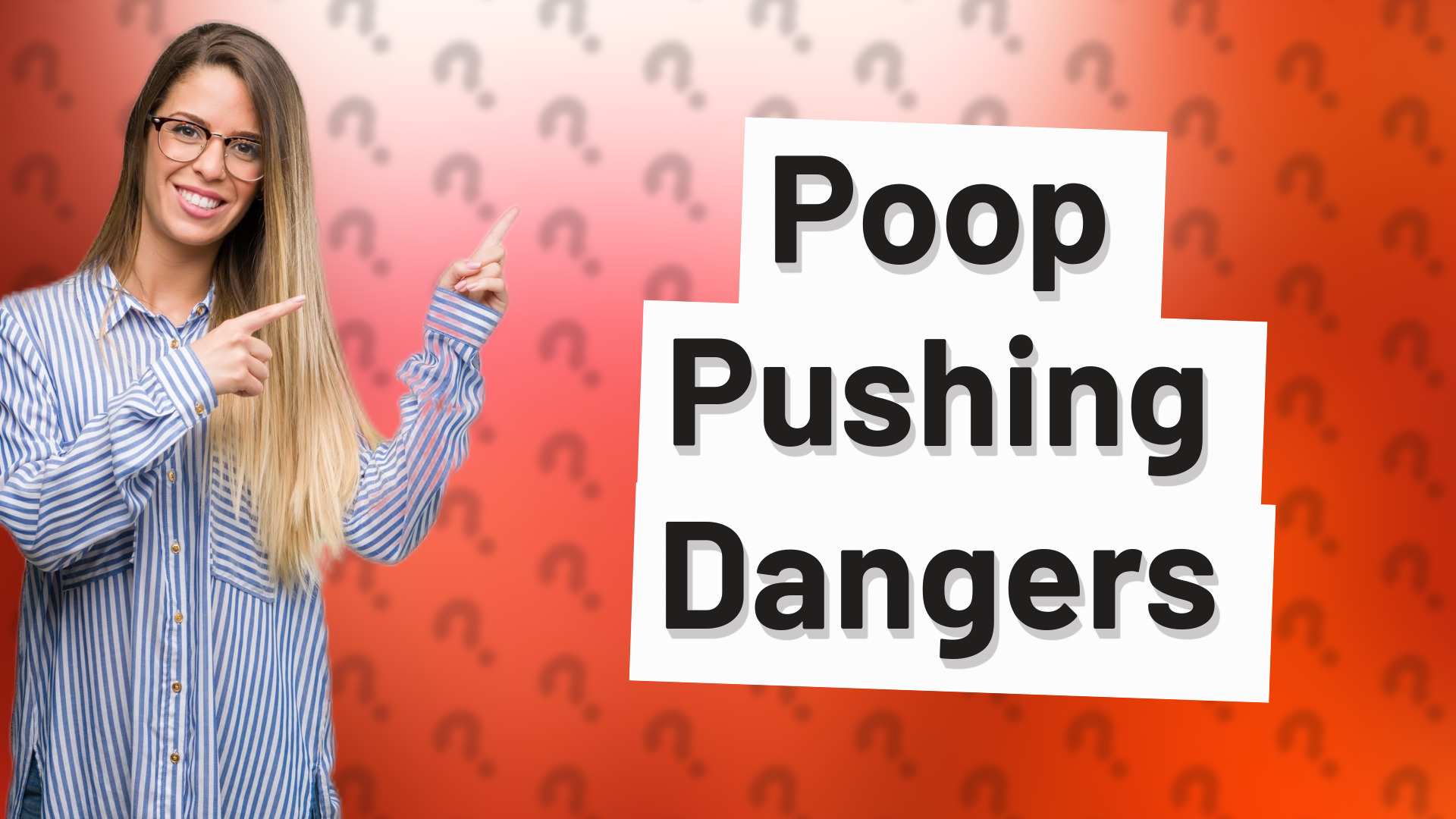 Poop Pushing Dangers