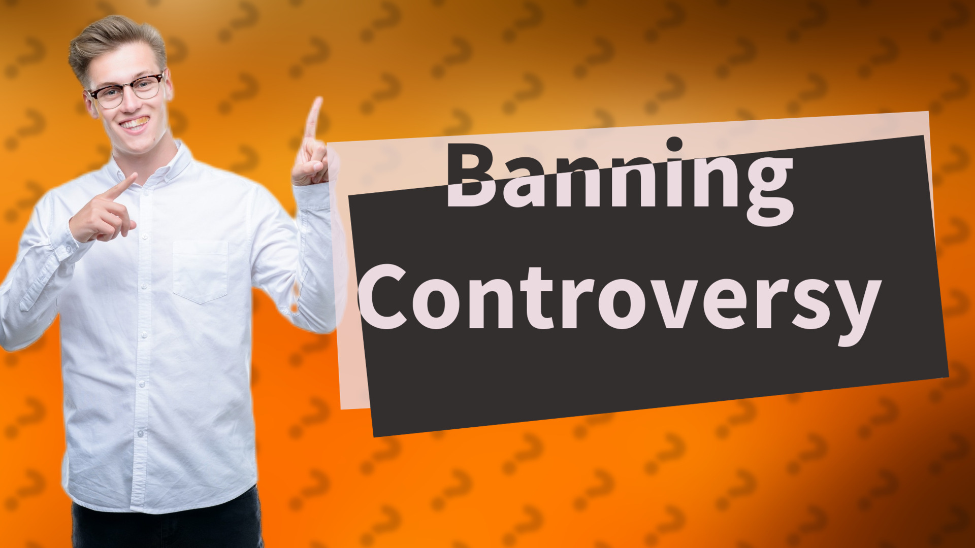 Banning Controversy