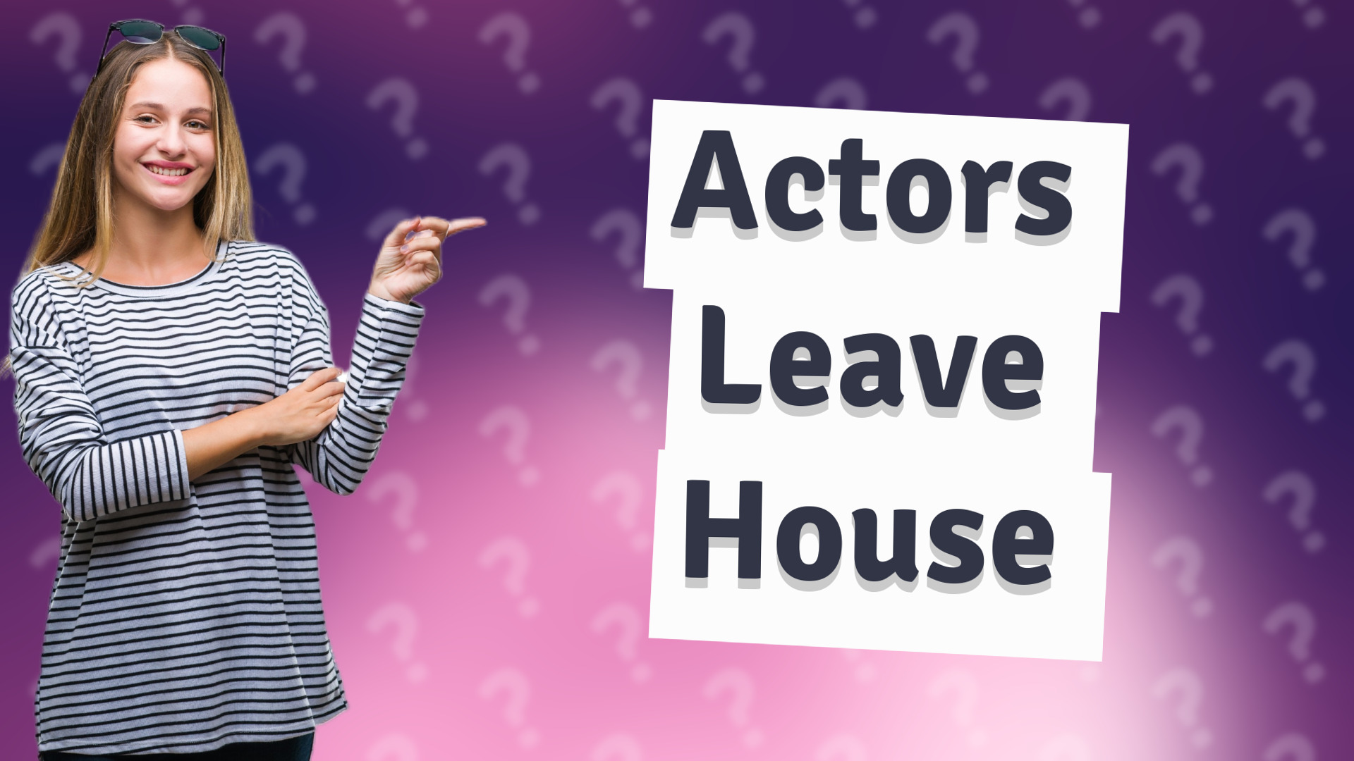 Actors Leave House